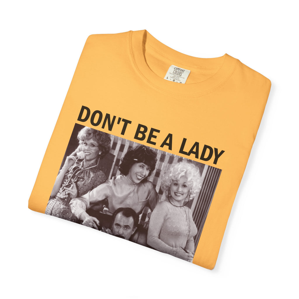 Don’t Be a Lady Be a Legend 9 to 5 Comfort Colors T-Shirt