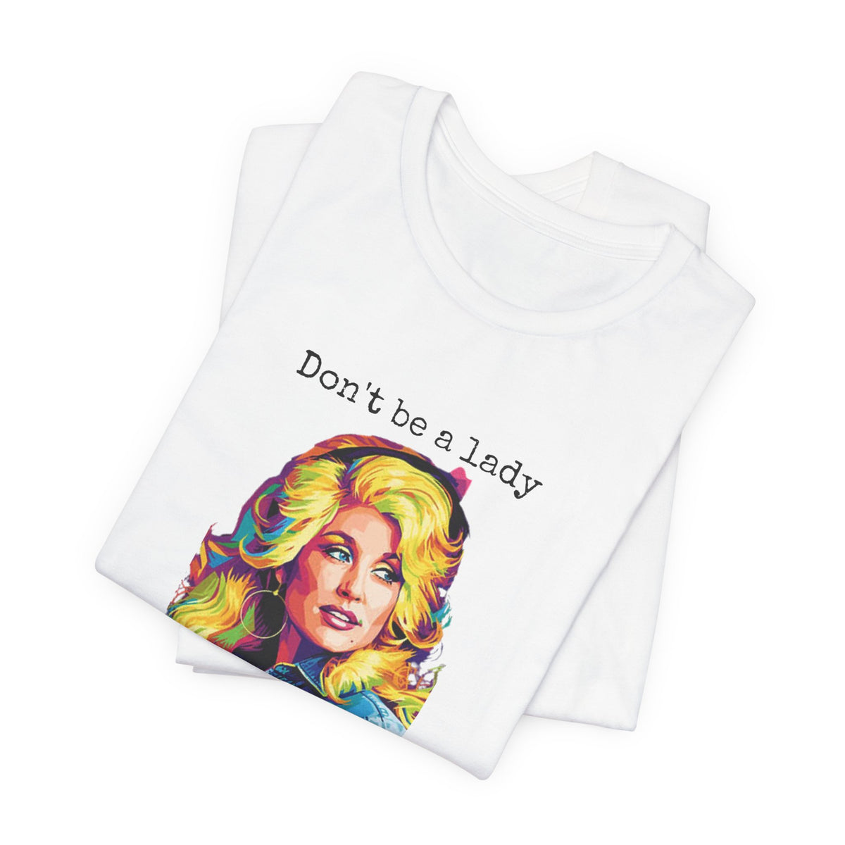 Dolly Parton "Don’t Be a Lady, Be a Dolly" Graphic Tee