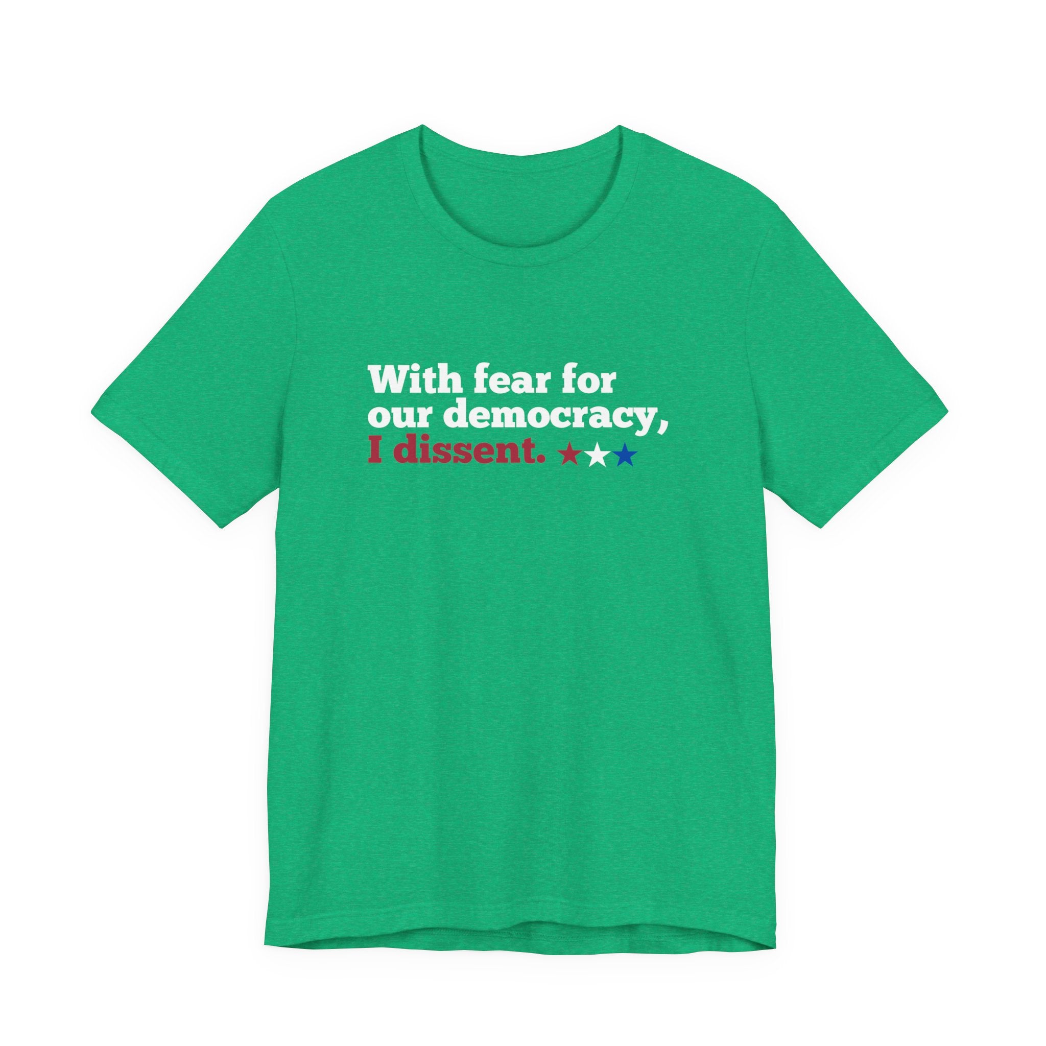 "With fear for our democracy, I dissent." Bella + Canvas T-Shirt
