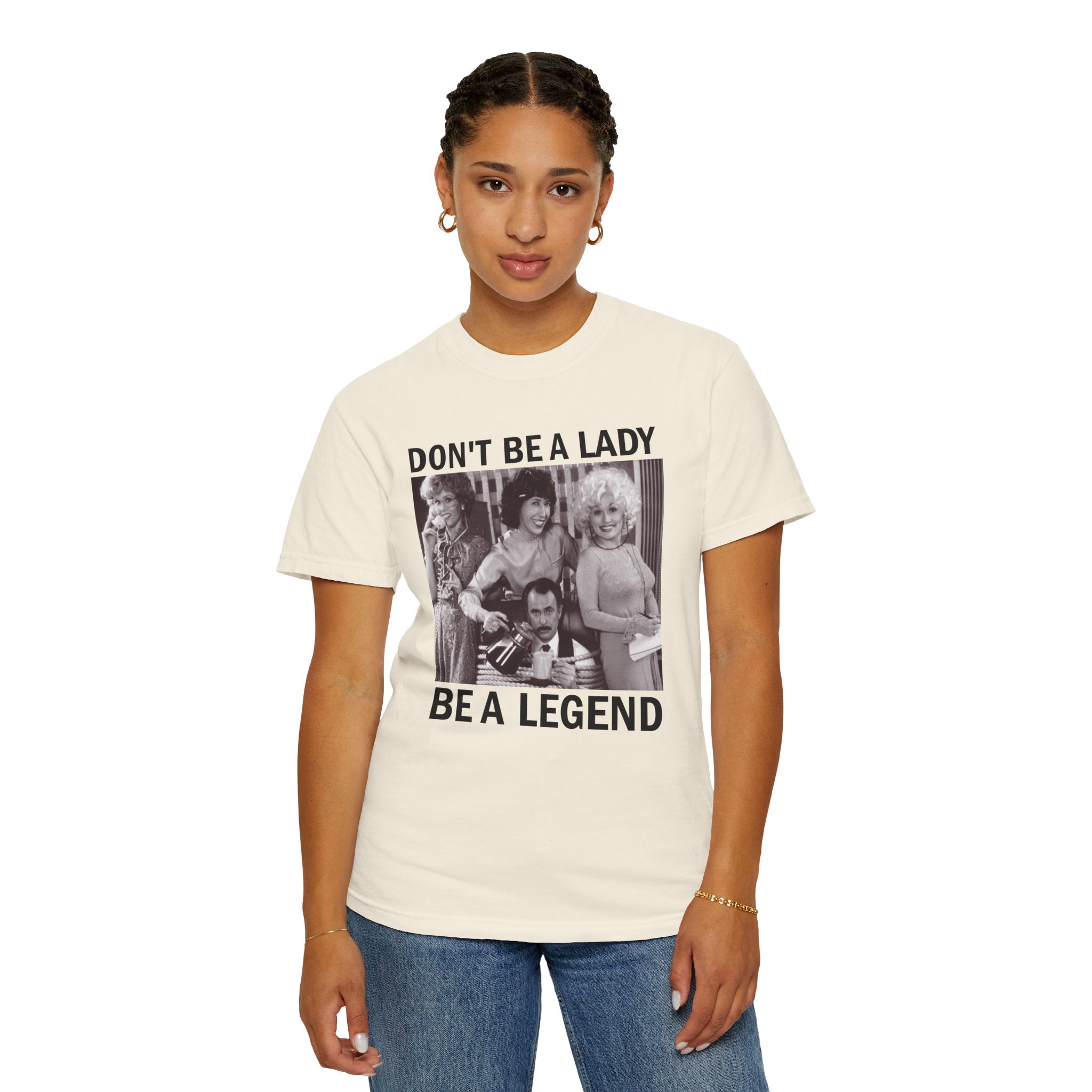 Don’t Be a Lady Be a Legend 9 to 5 Comfort Colors T-Shirt