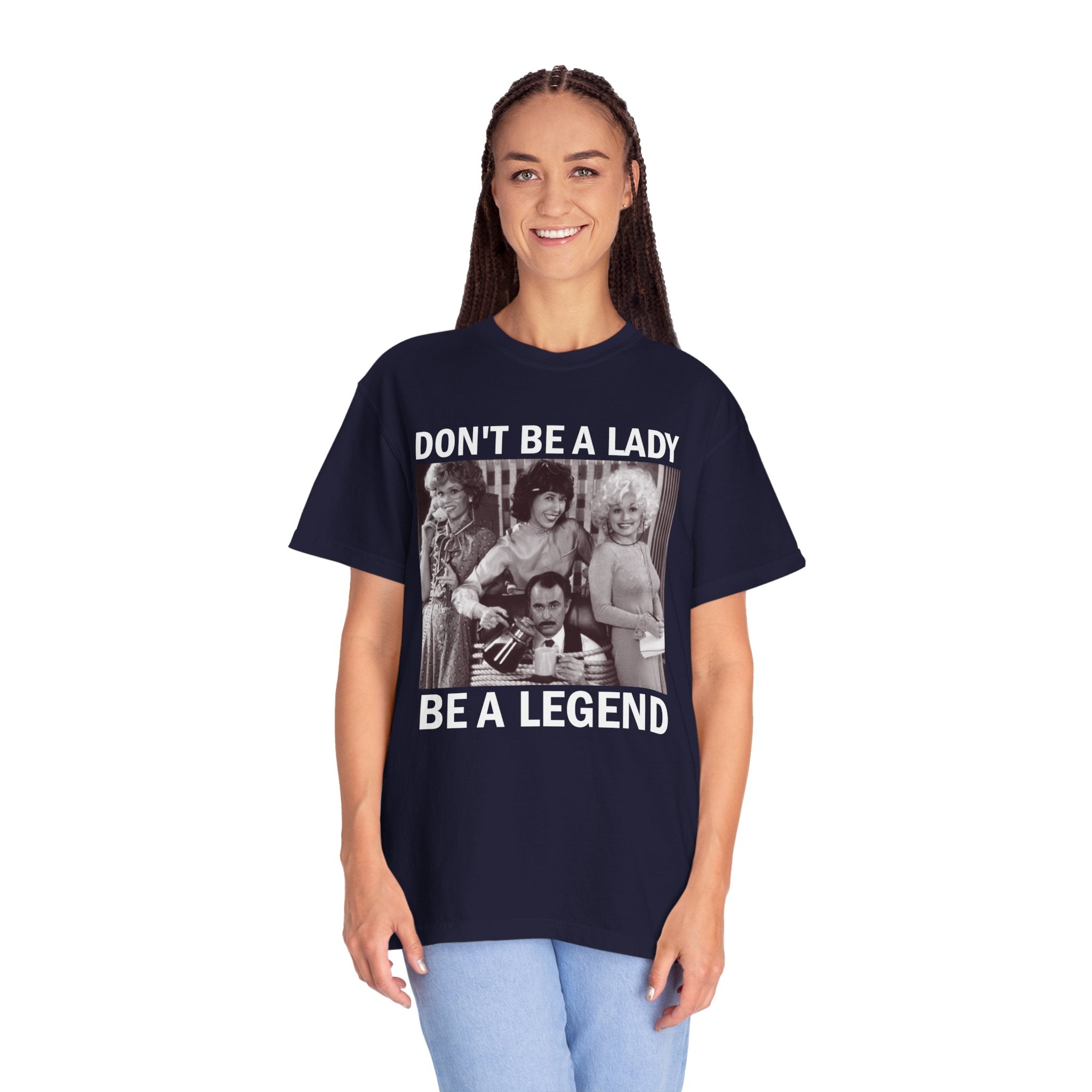 Don’t Be a Lady Be a Legend 9 to 5 Comfort Colors T-Shirt