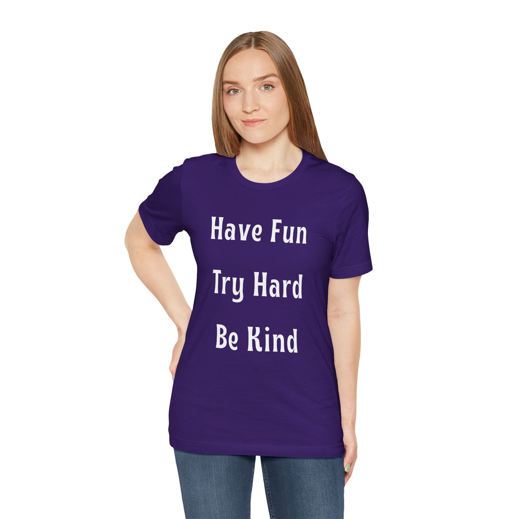 Have Fun Try Hard Be Kind Bella + Canvas T-Shirt
