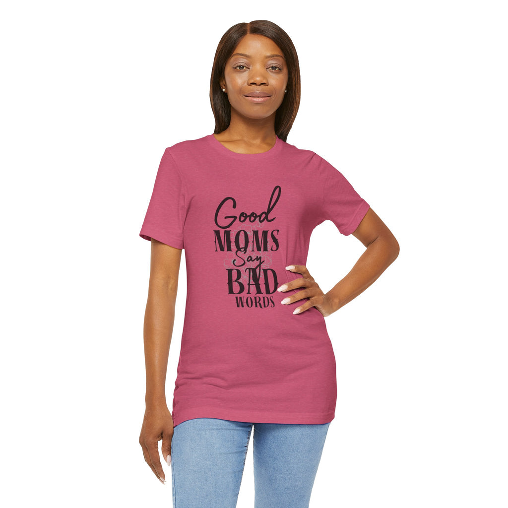 Good Moms Say Bad Words Bella + Canvas T-Shirt