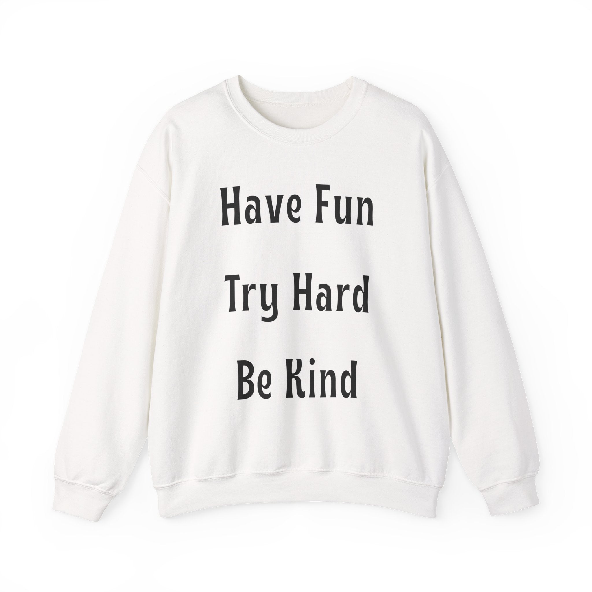 Have Fun Try Hard Be Kind Gildan Crewneck Sweatshirt