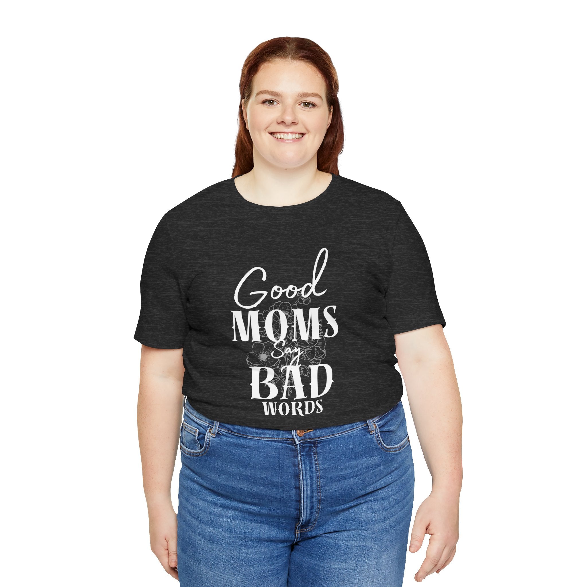 Good Moms Say Bad Words Bella + Canvas T-Shirt