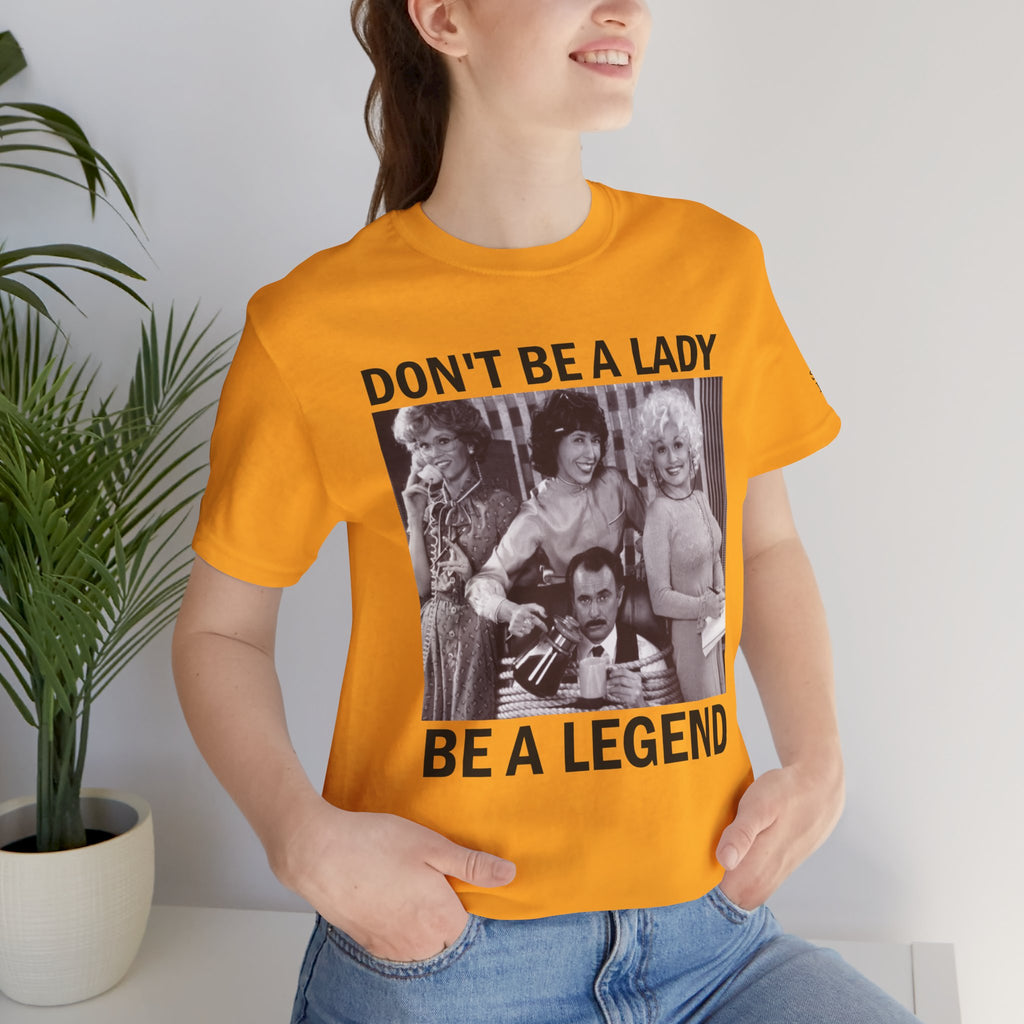 Don't Be a Lady — Be a Legend Tee