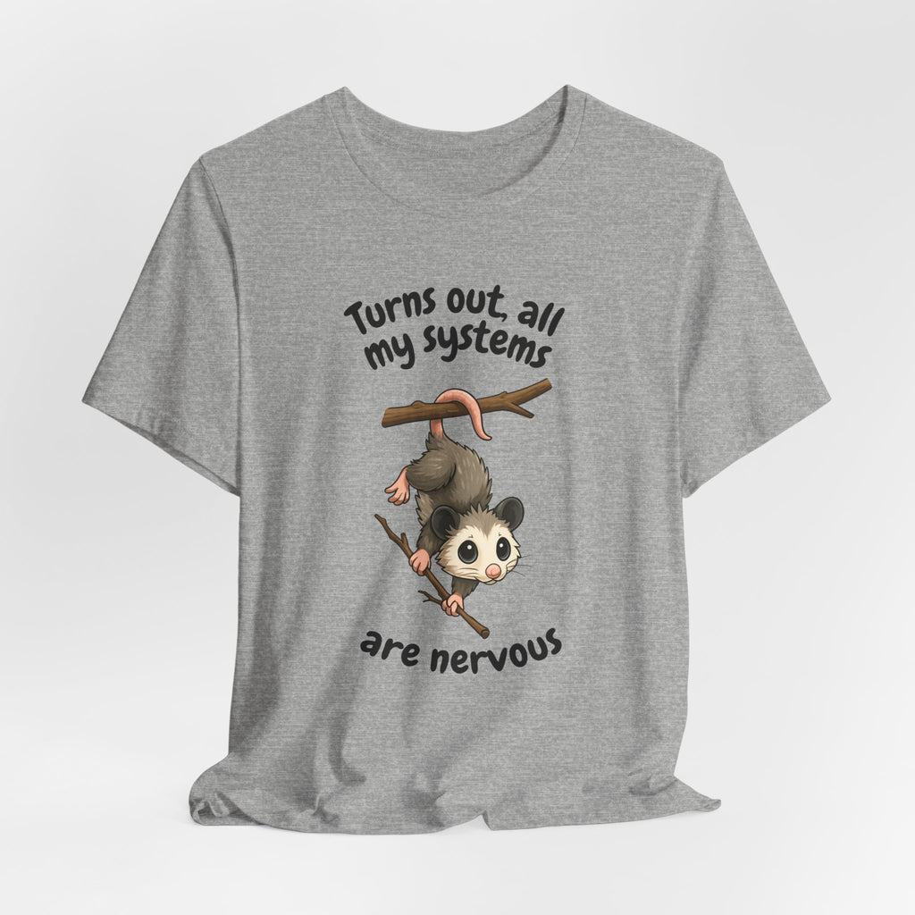 Nervous Possum T-Shirt — "Turns Out All My Systems Are Nervous" Cute Graphic Tee