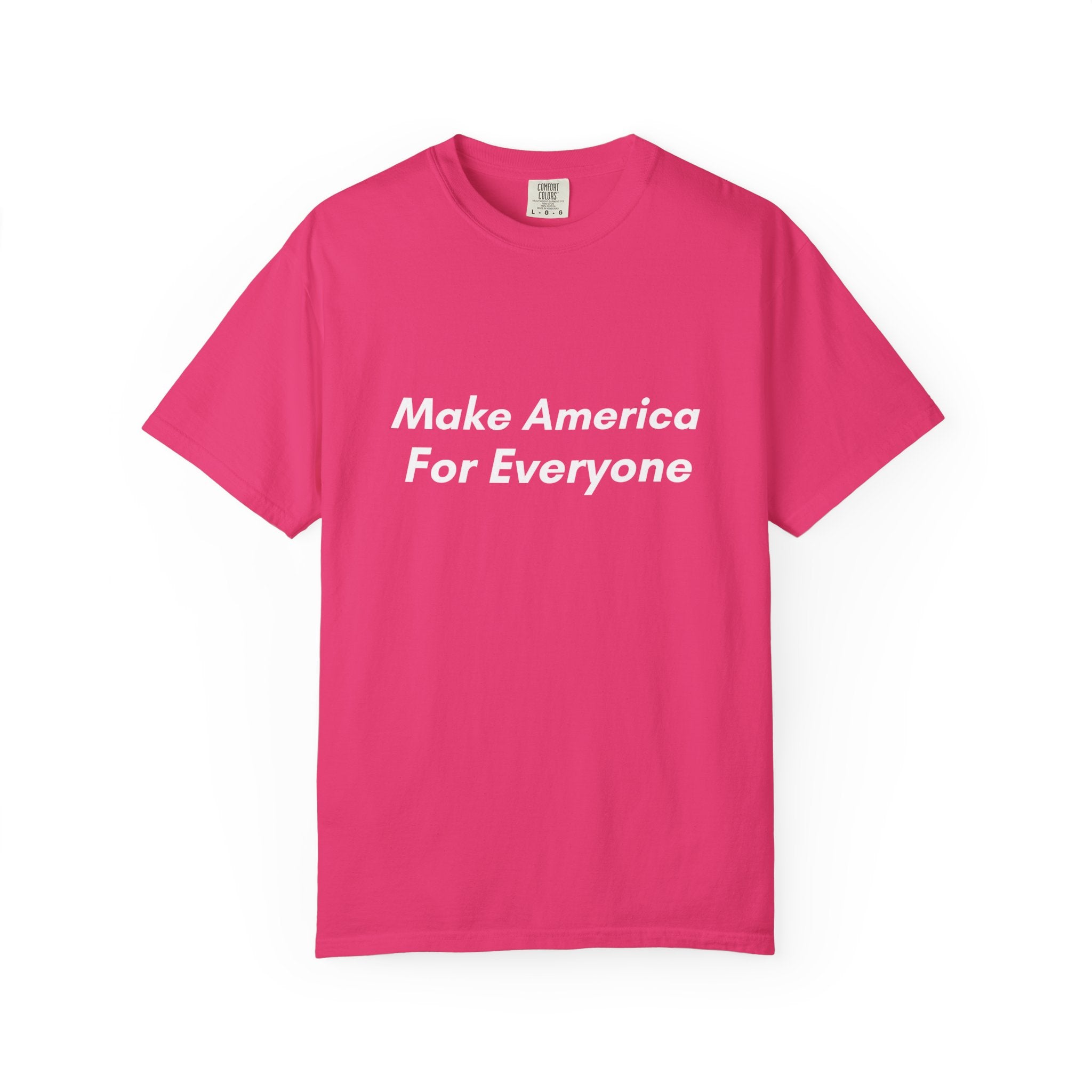Make America For Everyone Tee on Comfort Colors Shirt