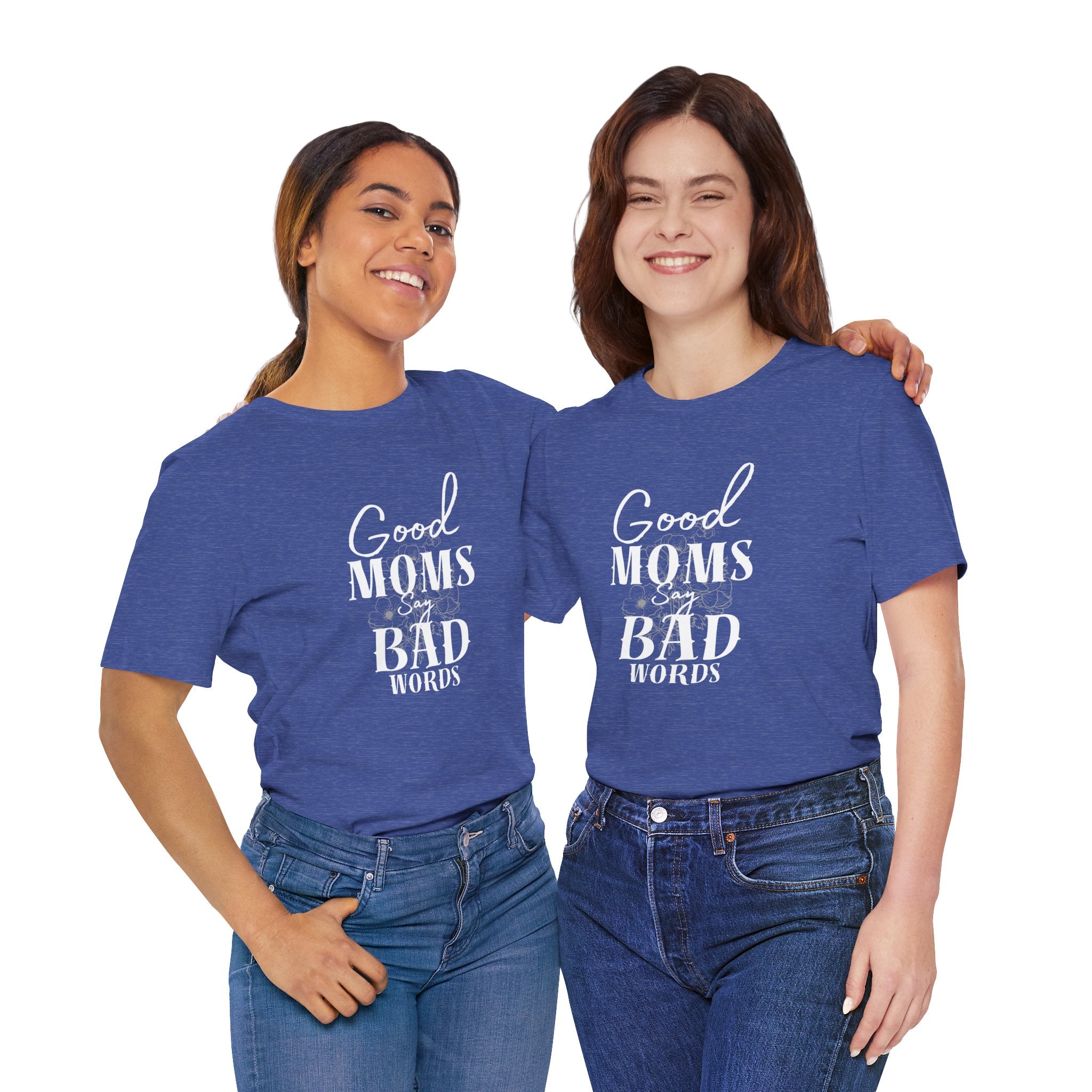 Good Moms Say Bad Words Bella + Canvas T-Shirt
