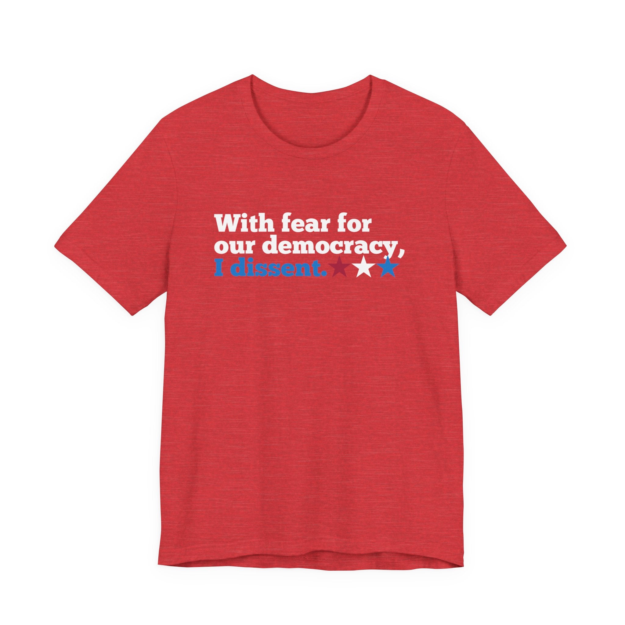 "With fear for our democracy, I dissent." Bella + Canvas T-Shirt