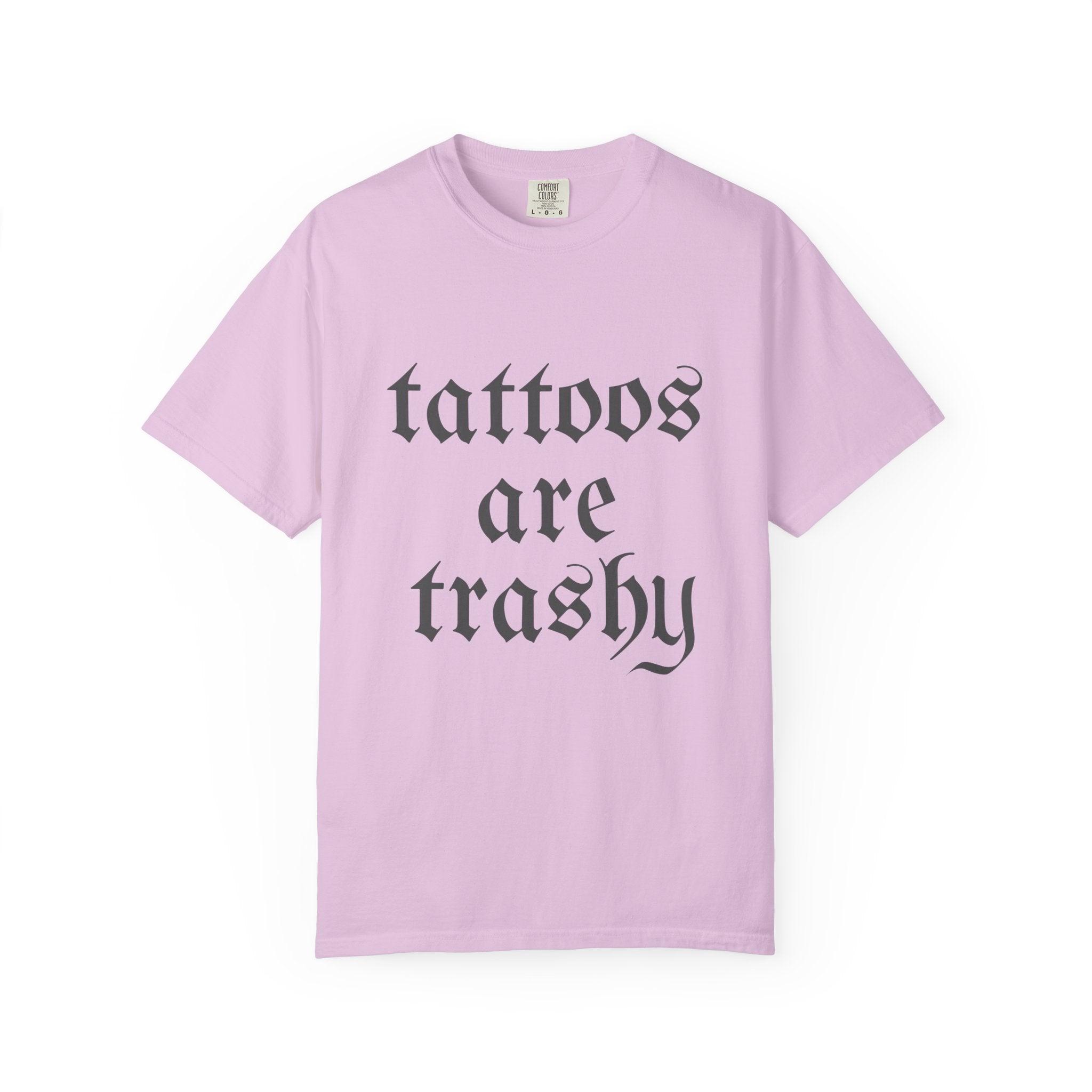 Tattoos Are Trashy Comfort Colors T-Shirt