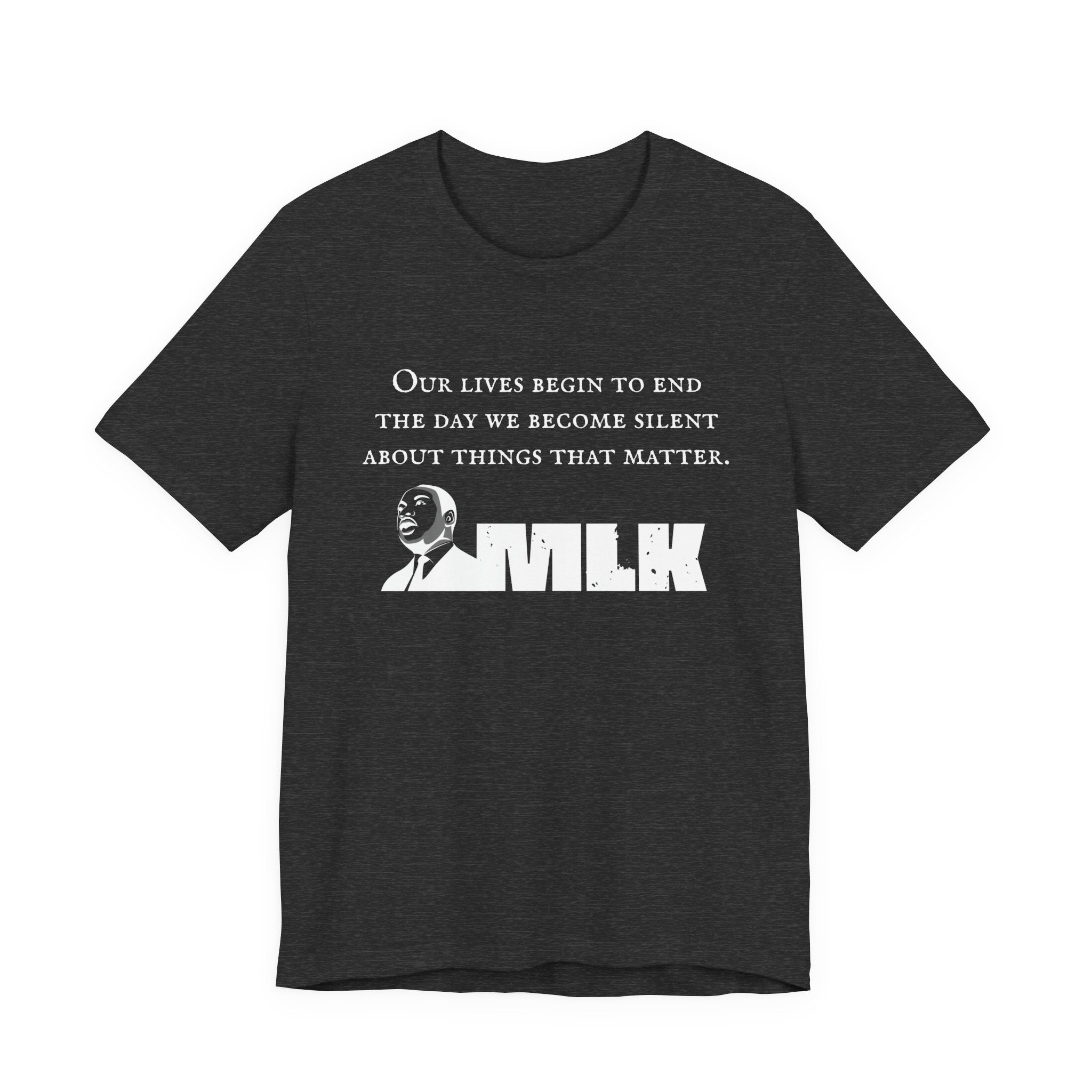 MLK Quote Bella + Canvas T‑Shirt — "Our Lives Begin to End..."