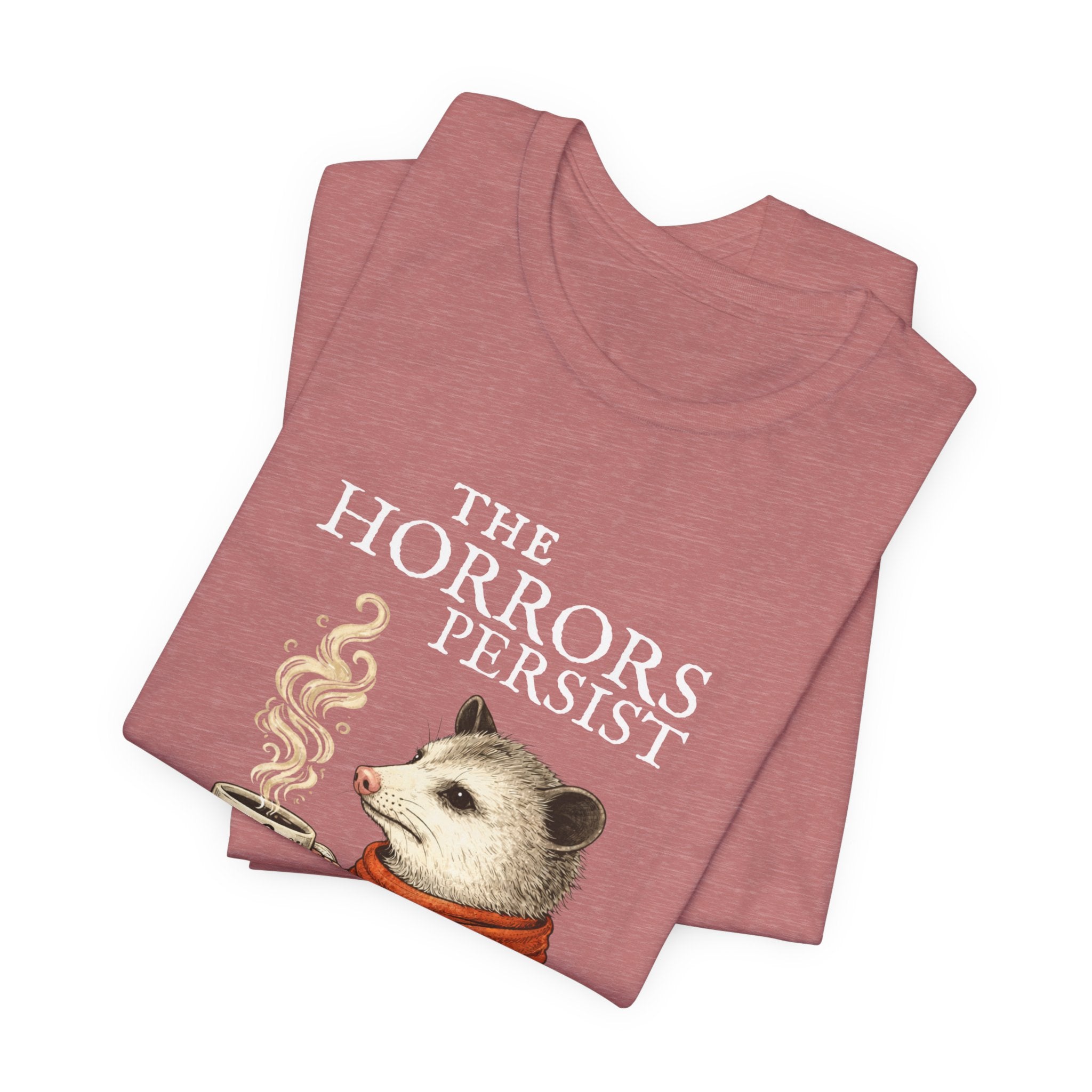 The Horrors Persist But So Do I Possum T-shirt