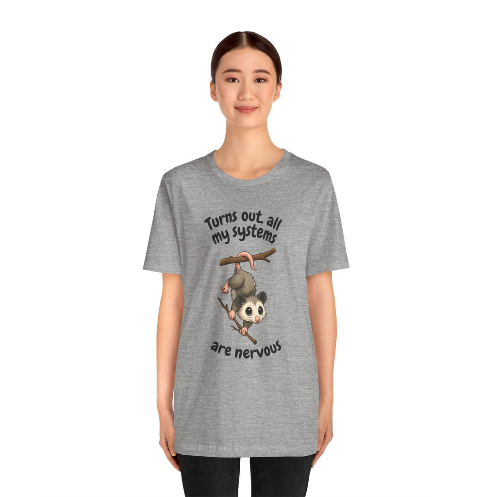 Nervous Possum T-Shirt — "Turns Out All My Systems Are Nervous" Cute Graphic Tee