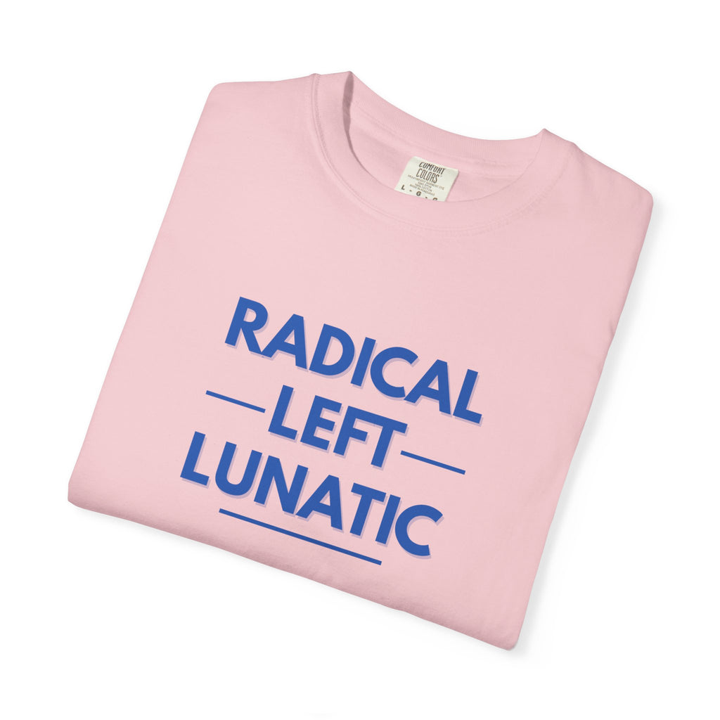 Radical Left Lunatic Comfort Colors T-Shirt