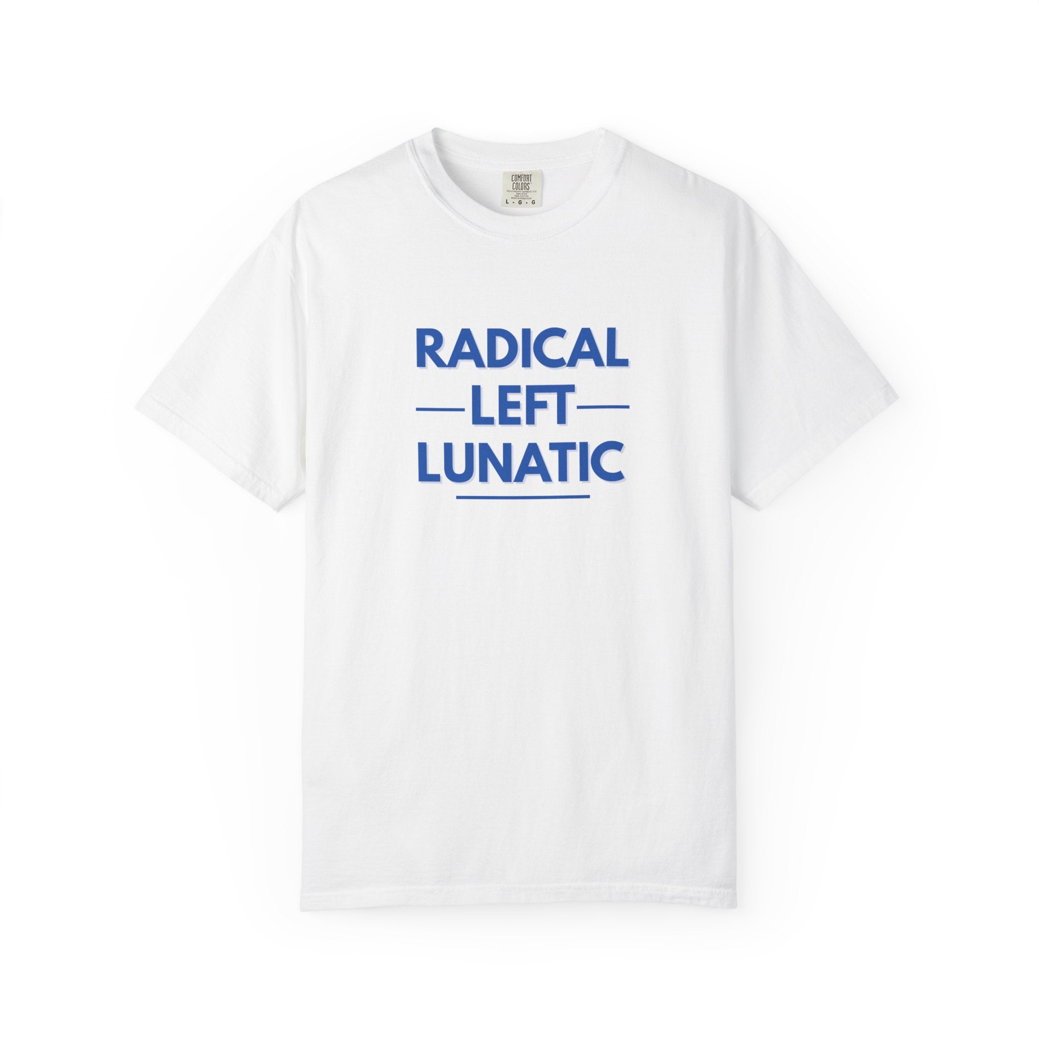 Radical Left Lunatic Comfort Colors T-Shirt