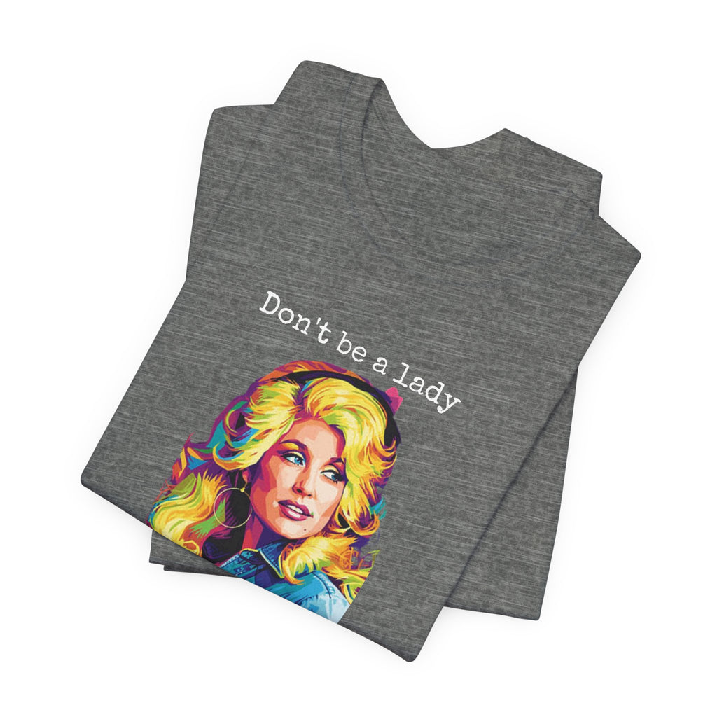 Dolly Parton "Don’t Be a Lady, Be a Dolly" Graphic Tee