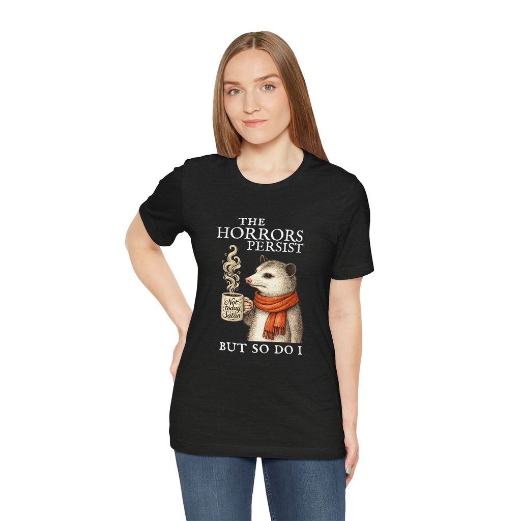 The Horrors Persist But So Do I Possum T-shirt