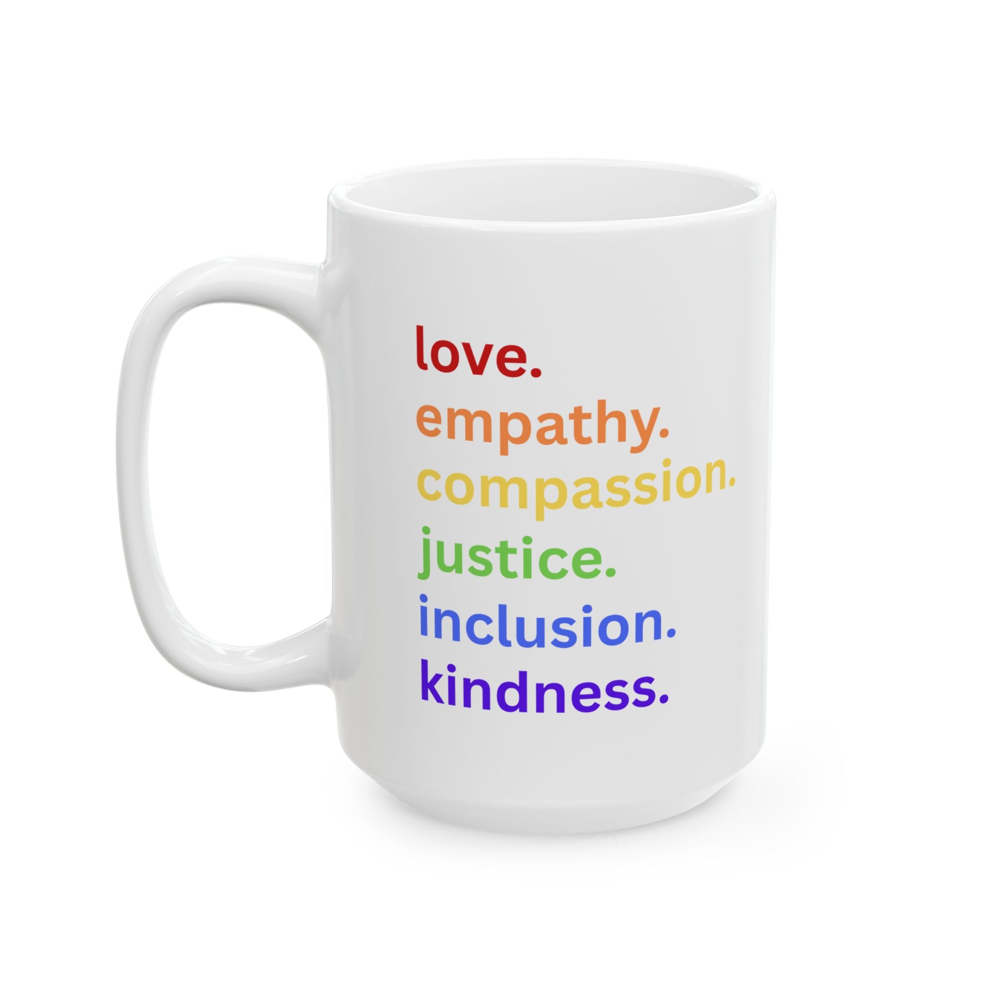 Love, Empathy, Compassion, Inclusion, Justice, Kindness DEI Ceramic Mug (11oz & 15oz)