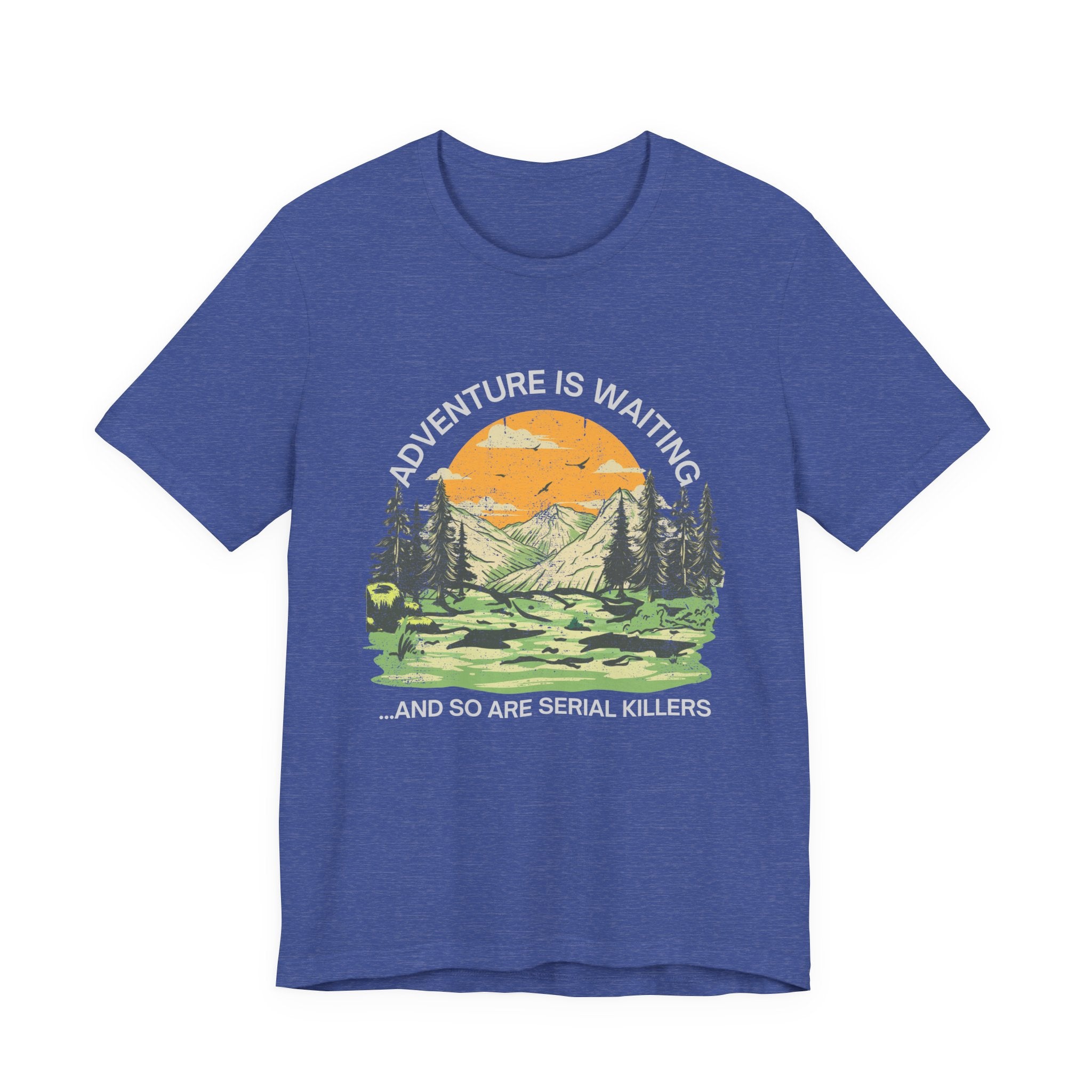 Adventure Is Waiting… And So Are Serial Killers T‑Shirt