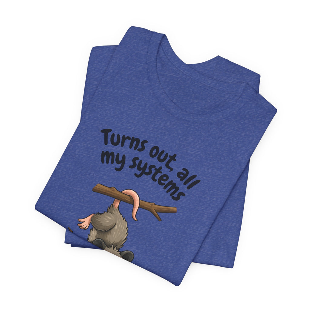 Nervous Possum T-Shirt — "Turns Out All My Systems Are Nervous" Cute Graphic Tee