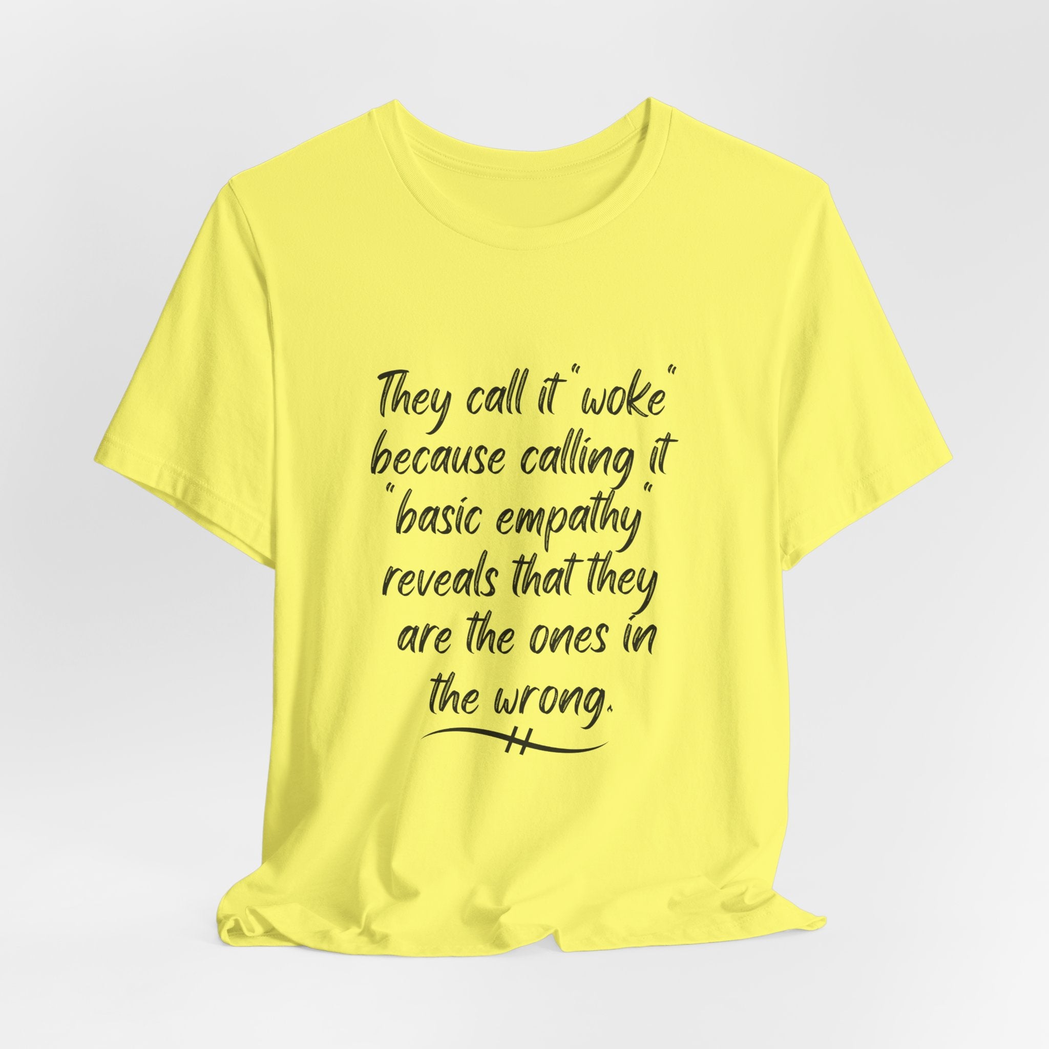They Call It "Woke" - Basic Empathy Statement Tee on Bella + Canvas Shirt