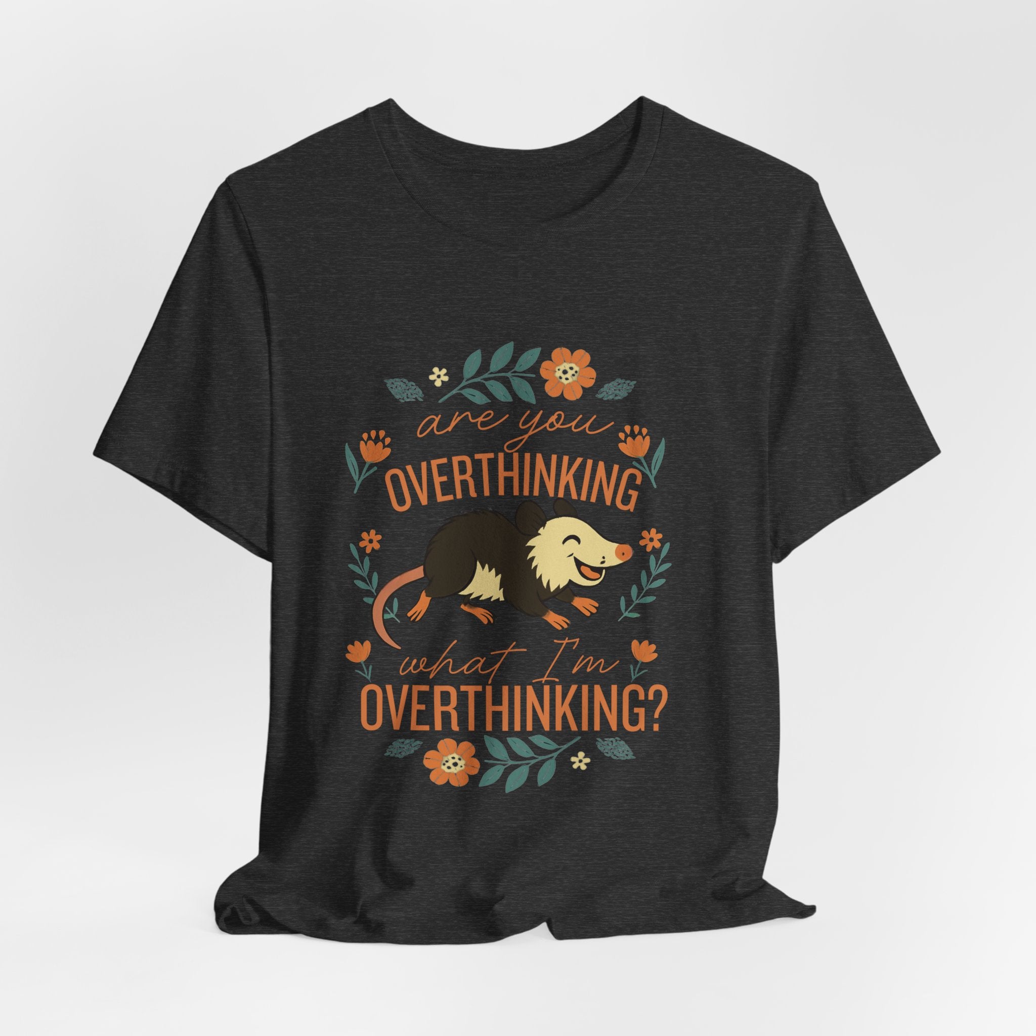 Are You Overthinking What I’m Overthinking? Possum T-Shirt