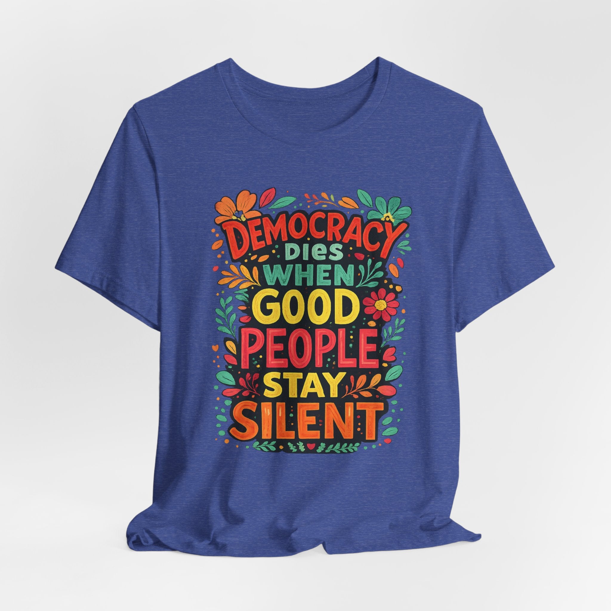 Democracy Dies When Good People Stay Silent T-Shirt