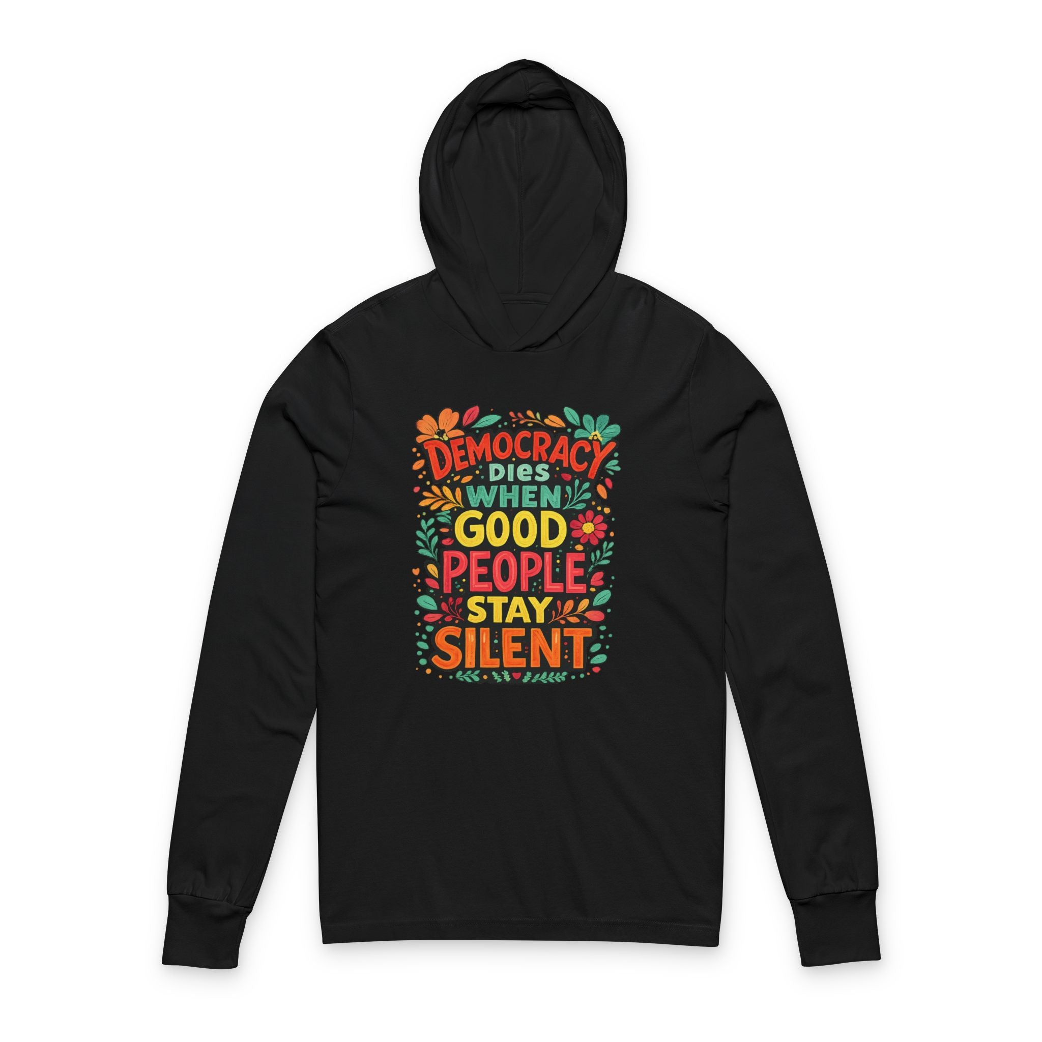 Democracy Dies When Good People Stay Silent Bella + Canvas Hooded Long  Sleeve T-Shirt