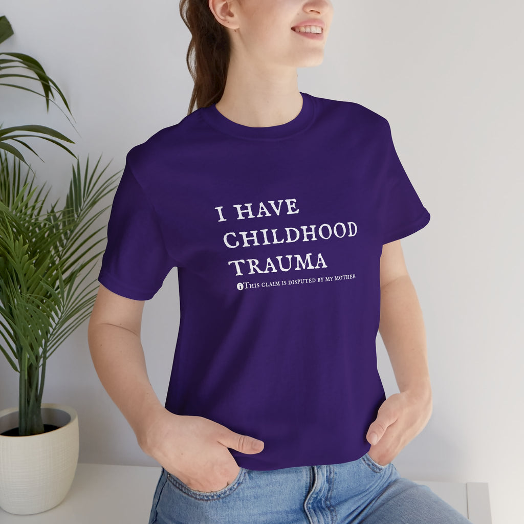 Funny 'I Have Childhood Trauma (This Claim Is Disputed By My Mother)' T-Shirt