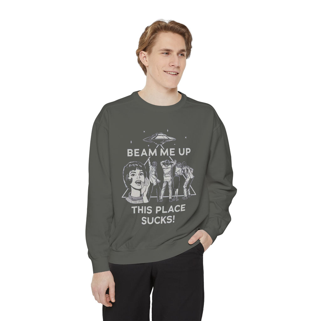 Beam Me Up, This Place Sucks Comfort Colors Crewneck Sweatshirt