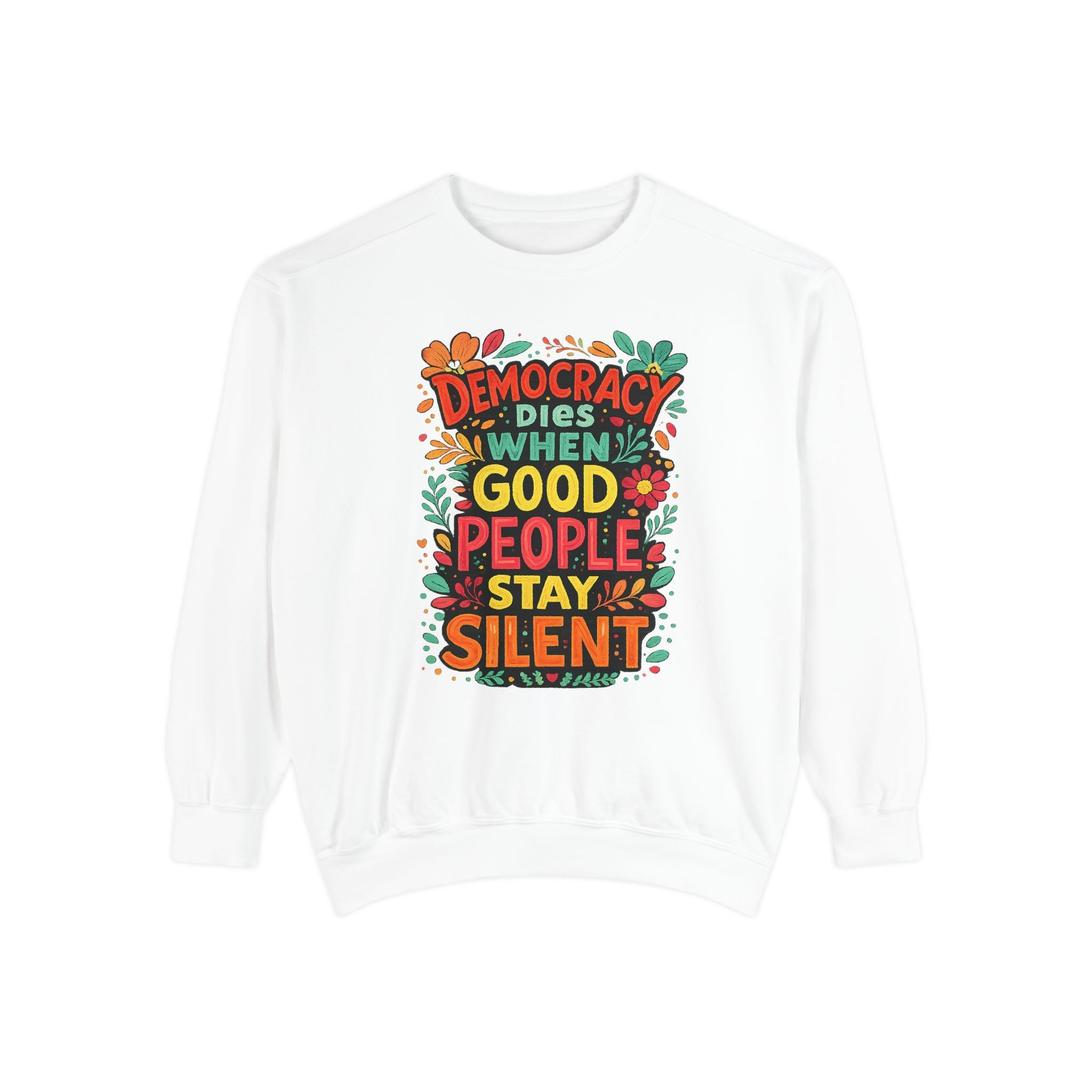 Democracy Dies When Good People Stay Silent Sweatshirt