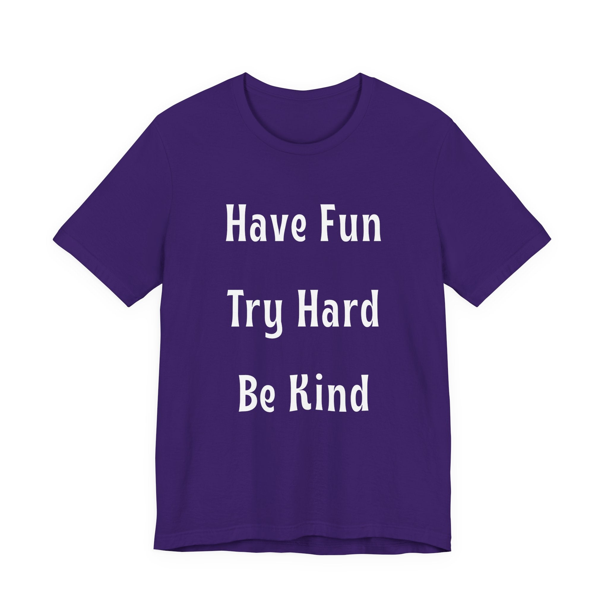 Have Fun Try Hard Be Kind Bella + Canvas T-Shirt