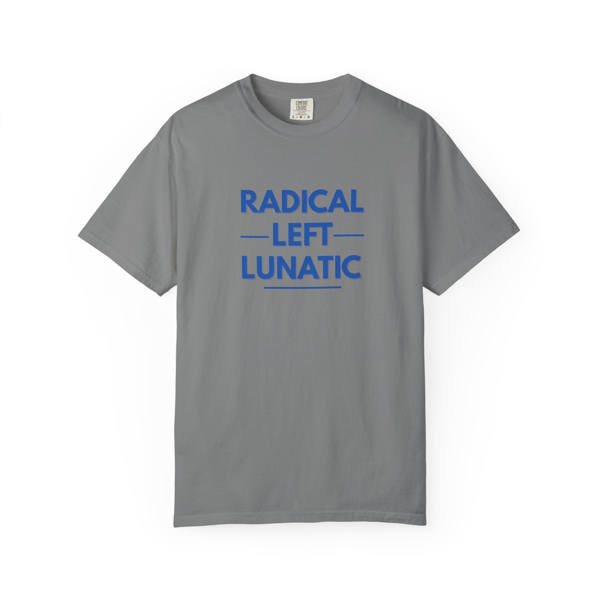 Radical Left Lunatic Comfort Colors T-Shirt