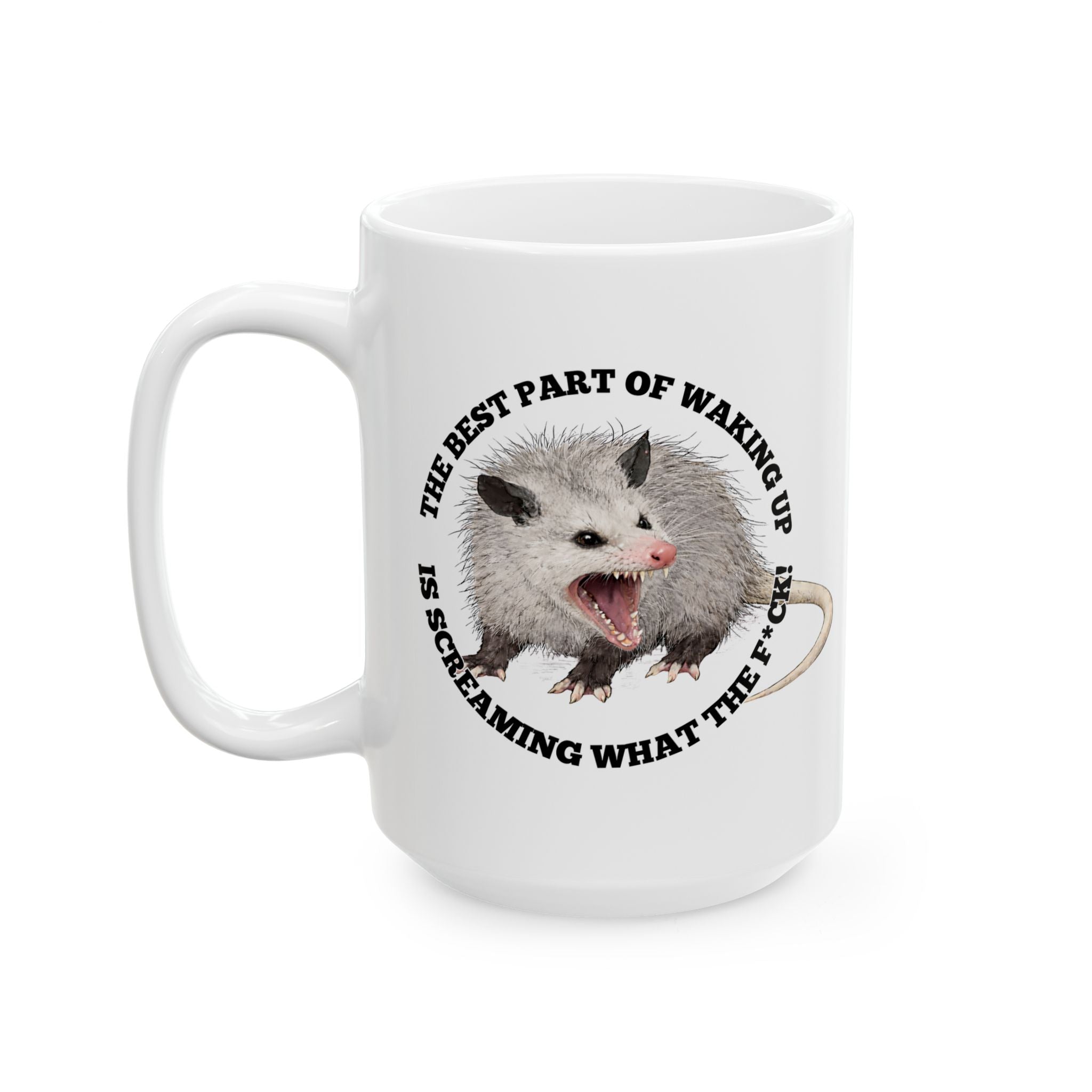 Ceramic Mug — "The Best Part of Waking Up Is Screaming What the F*ck" Possum Coffee Mug