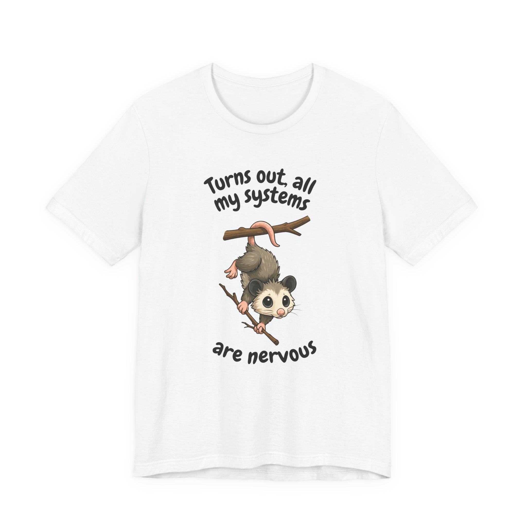 Nervous Possum T-Shirt — "Turns Out All My Systems Are Nervous" Cute Graphic Tee