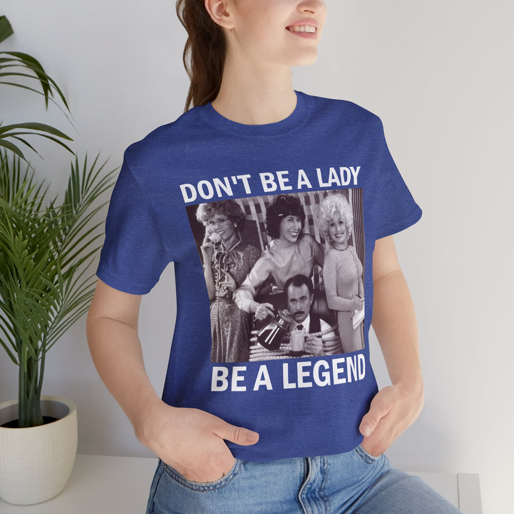 Don't Be a Lady — Be a Legend Tee