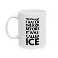 Personally I Hated the KKK Before It Was Called ICE Coffee Cup