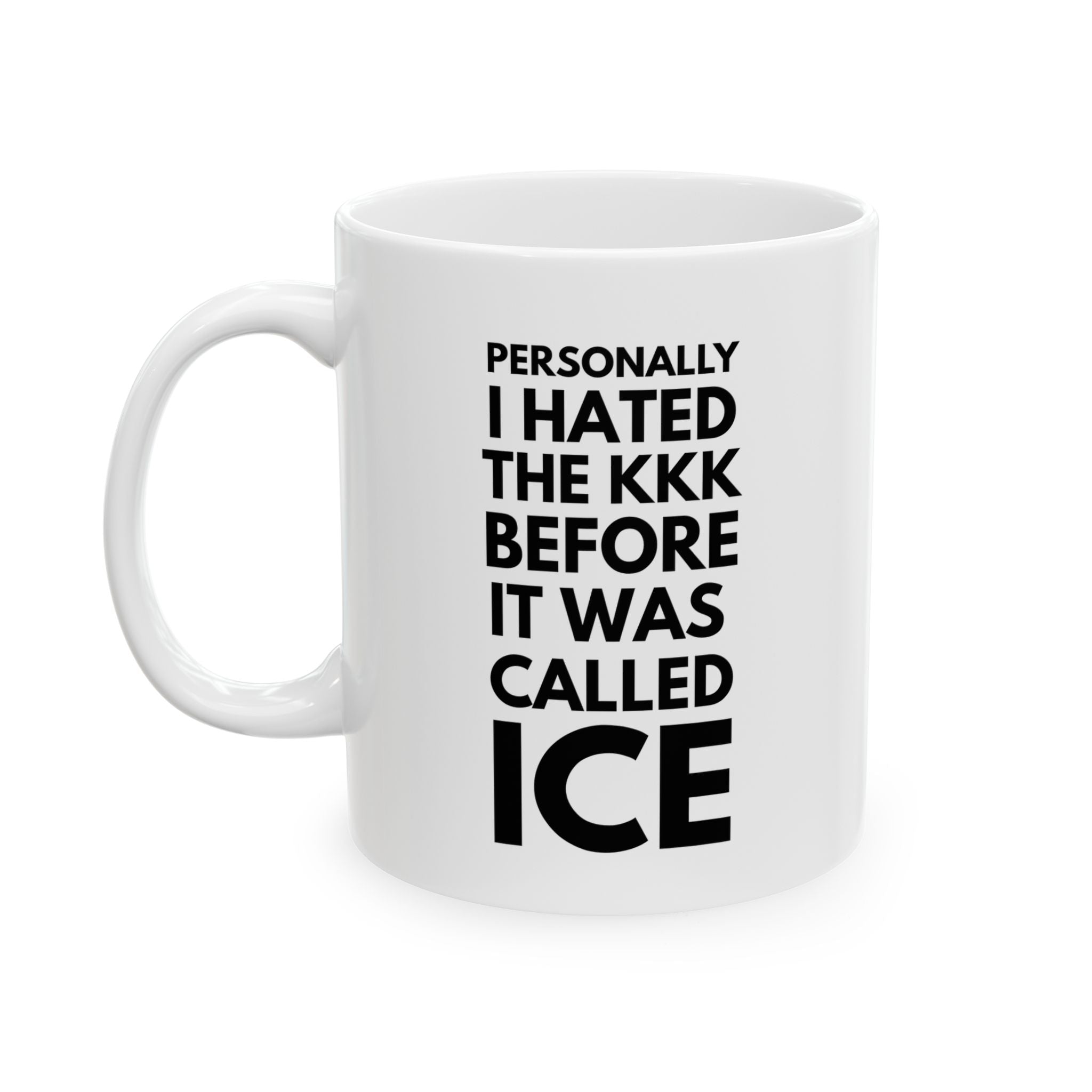 Personally I Hated the KKK Before It Was Called ICE Coffee Cup