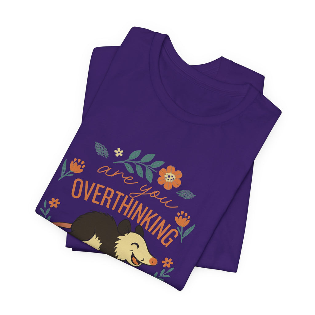 Are You Overthinking What I’m Overthinking? Possum T-Shirt