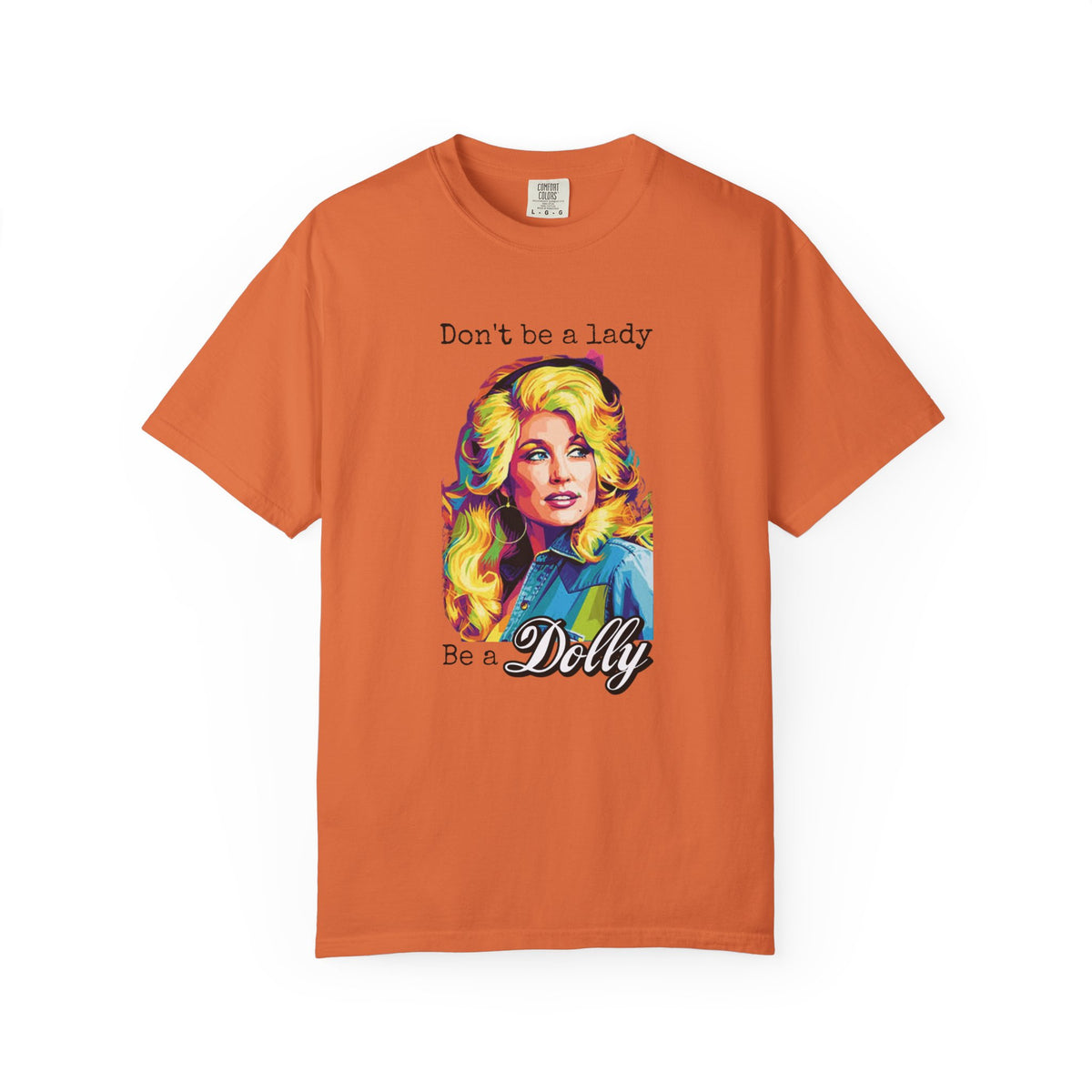 Don’t Be a Lady Be a Dolly Comfort Colors T-shirt | Retro Feminist Vintage Shirt
