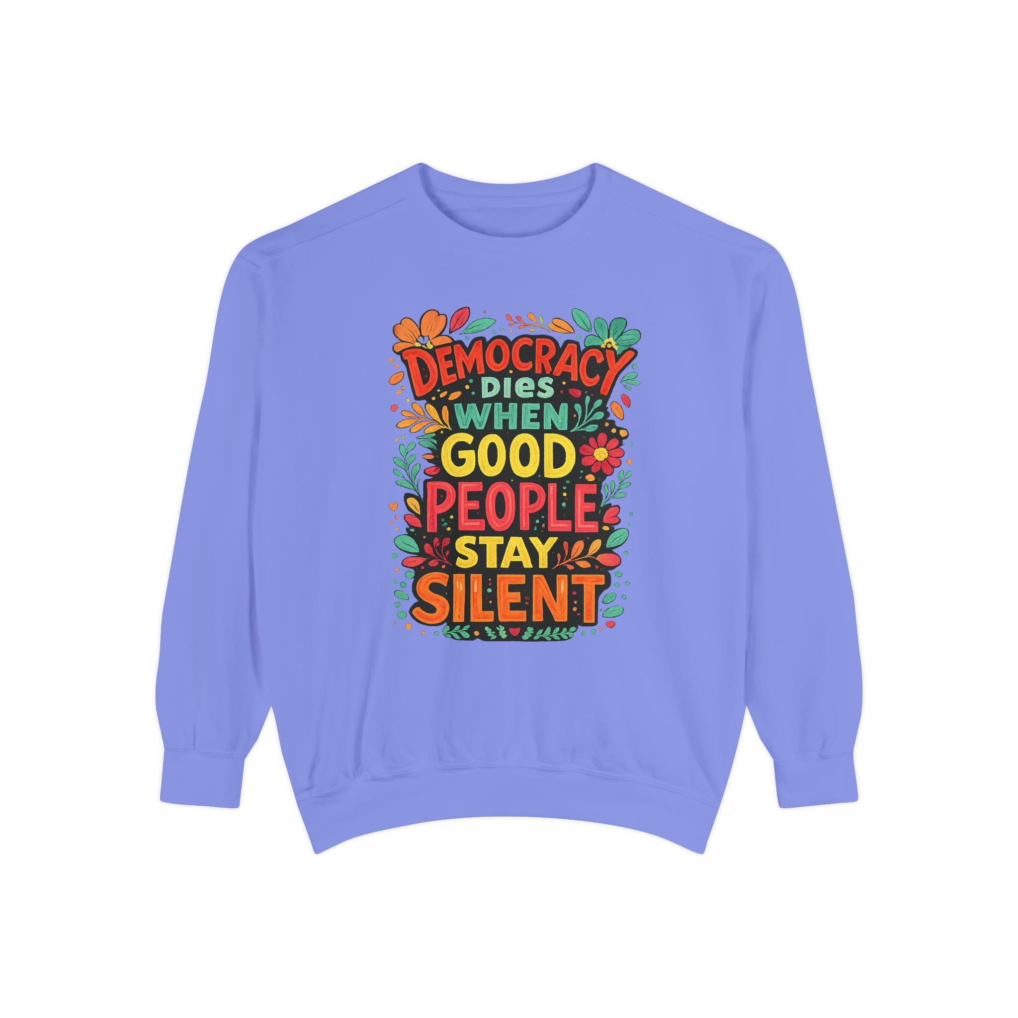 Democracy Dies When Good People Stay Silent Sweatshirt