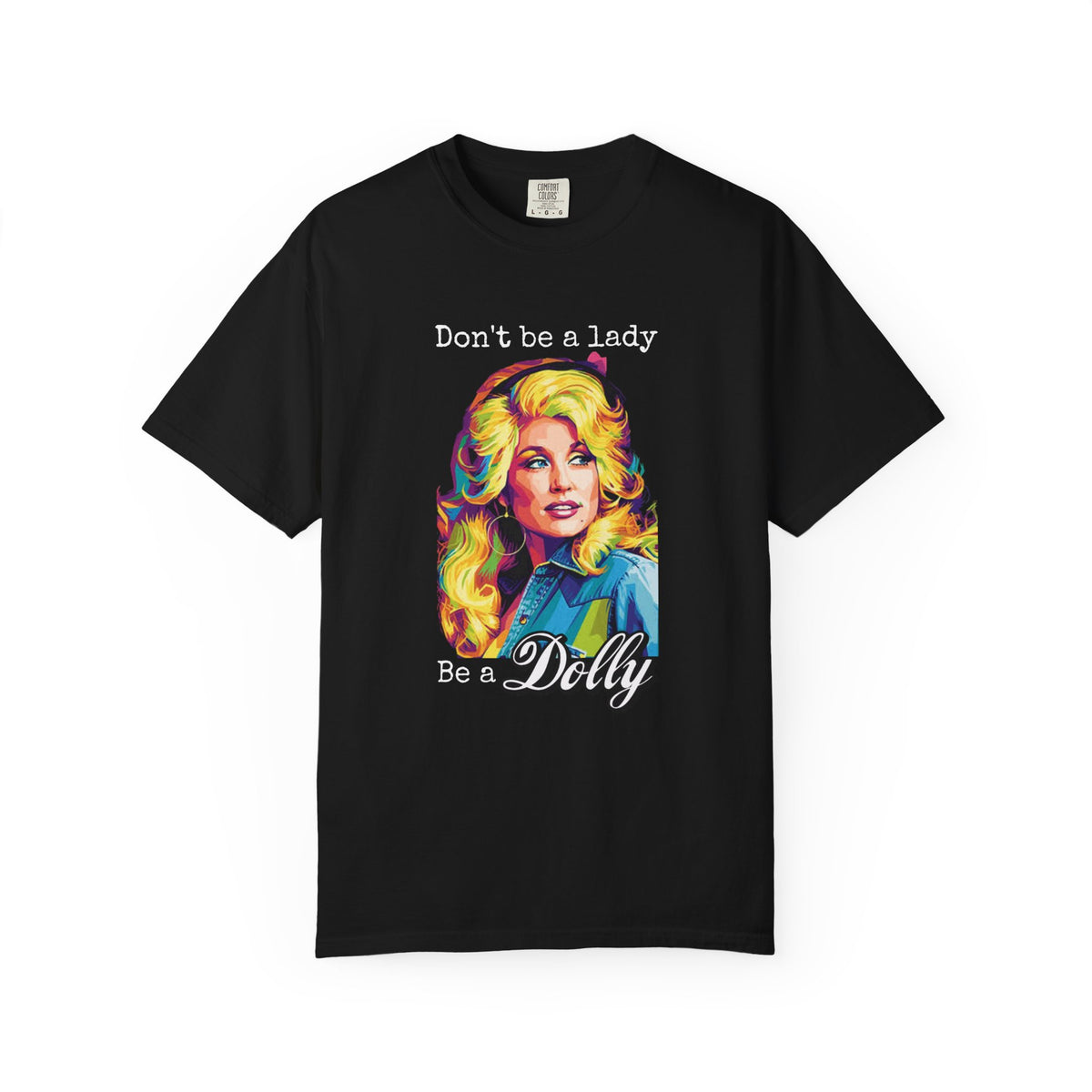 Don’t Be a Lady Be a Dolly Comfort Colors T-shirt | Retro Feminist Vintage Shirt