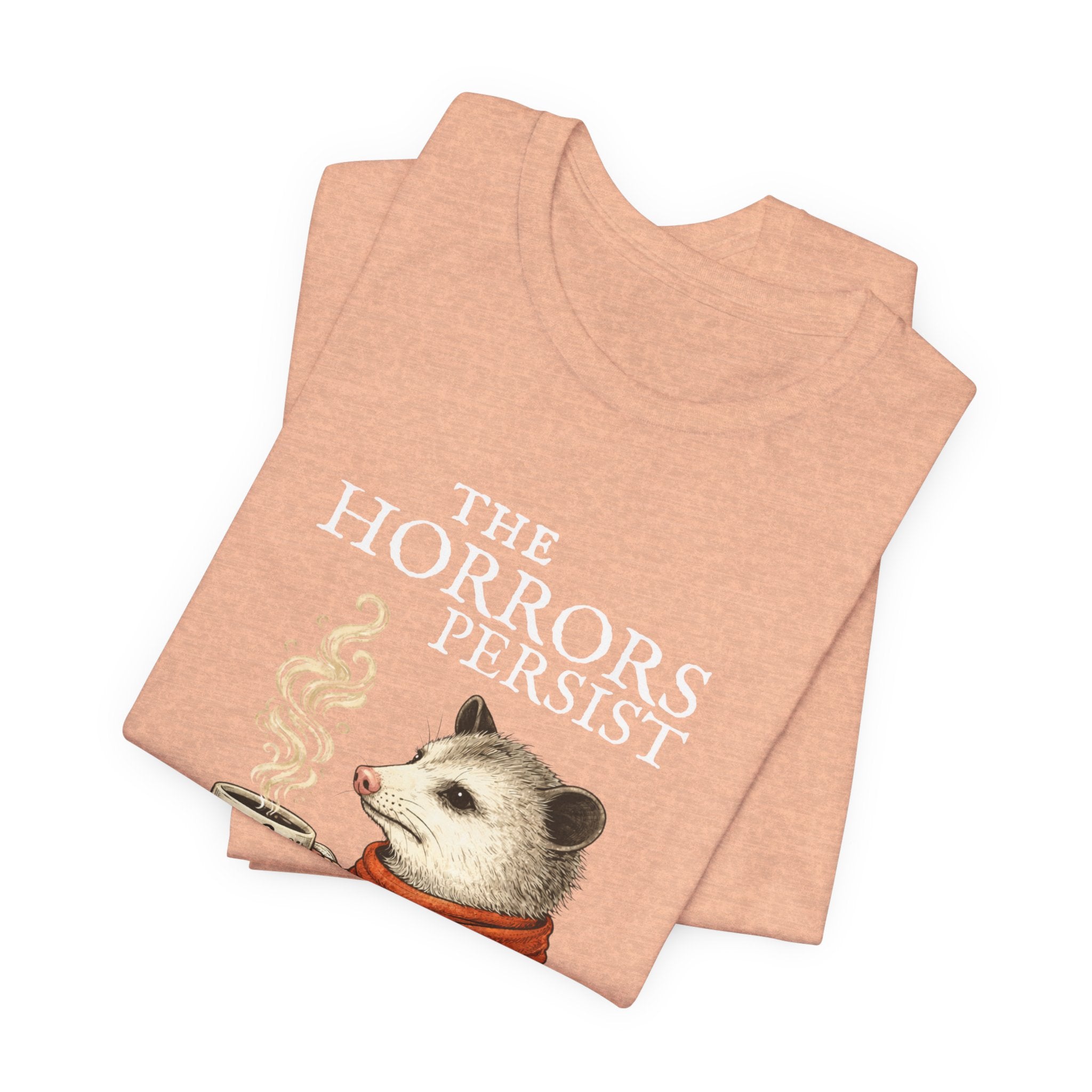 The Horrors Persist But So Do I Possum T-shirt