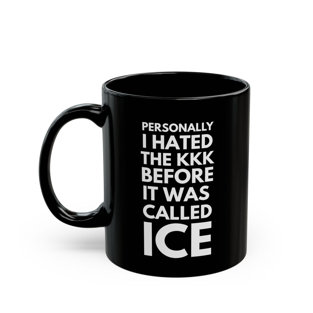 Personally I Hated the KKK Before It Was Called ICE Black Coffee Mug