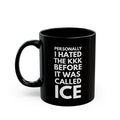 Personally I Hated the KKK Before It Was Called ICE Black Coffee Mug