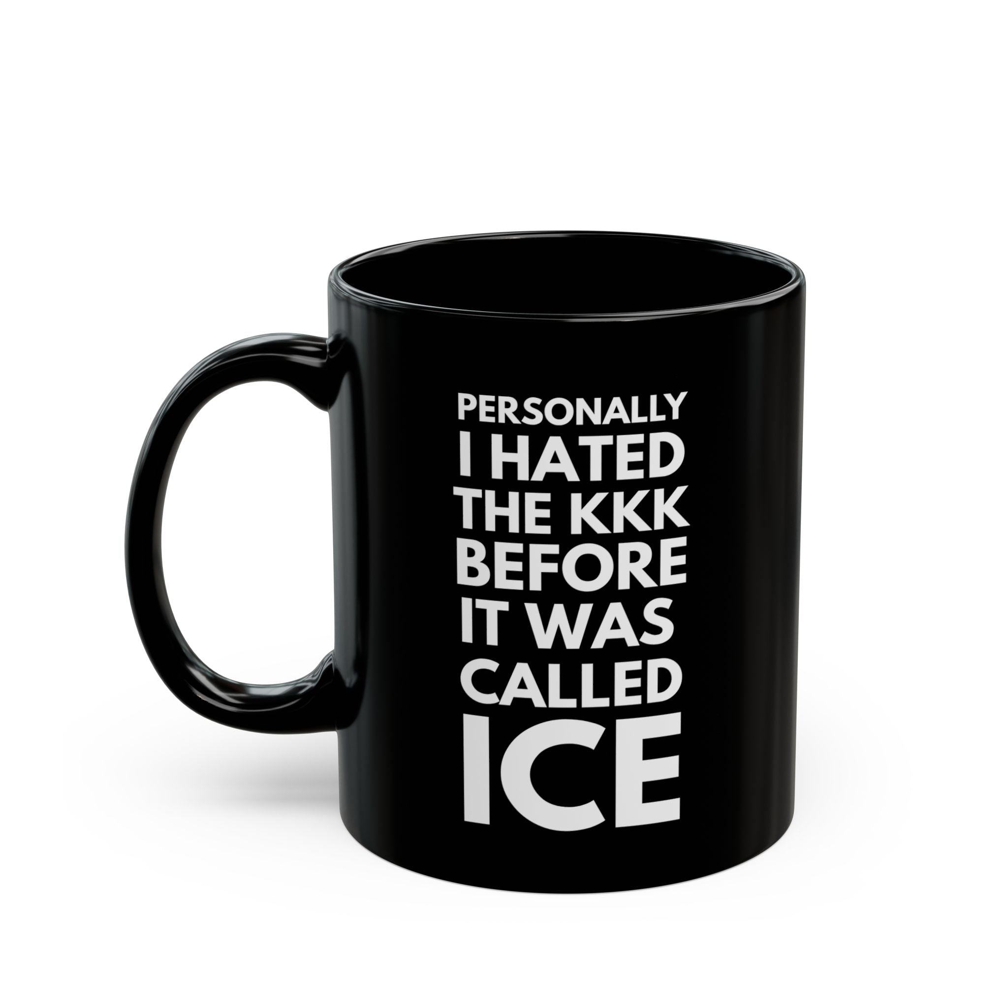 Personally I Hated the KKK Before It Was Called ICE Black Coffee Mug