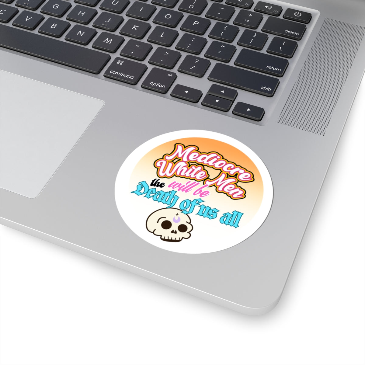 Mediocre White Men Will Be the Death of Us All Kiss-Cut Sticker