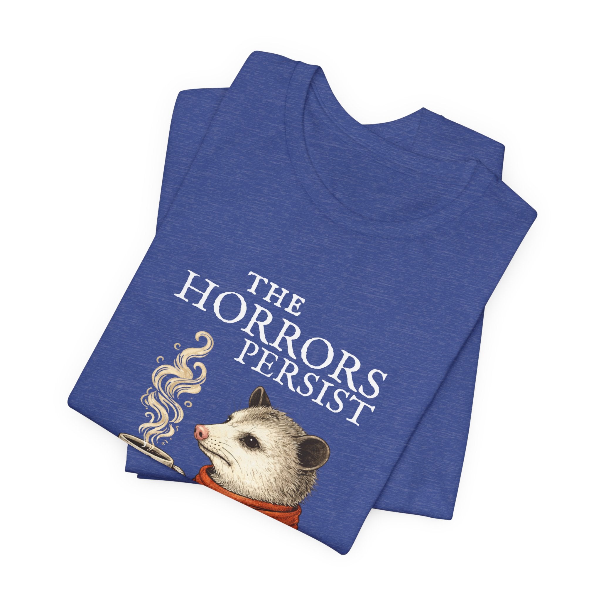 The Horrors Persist But So Do I Possum T-shirt