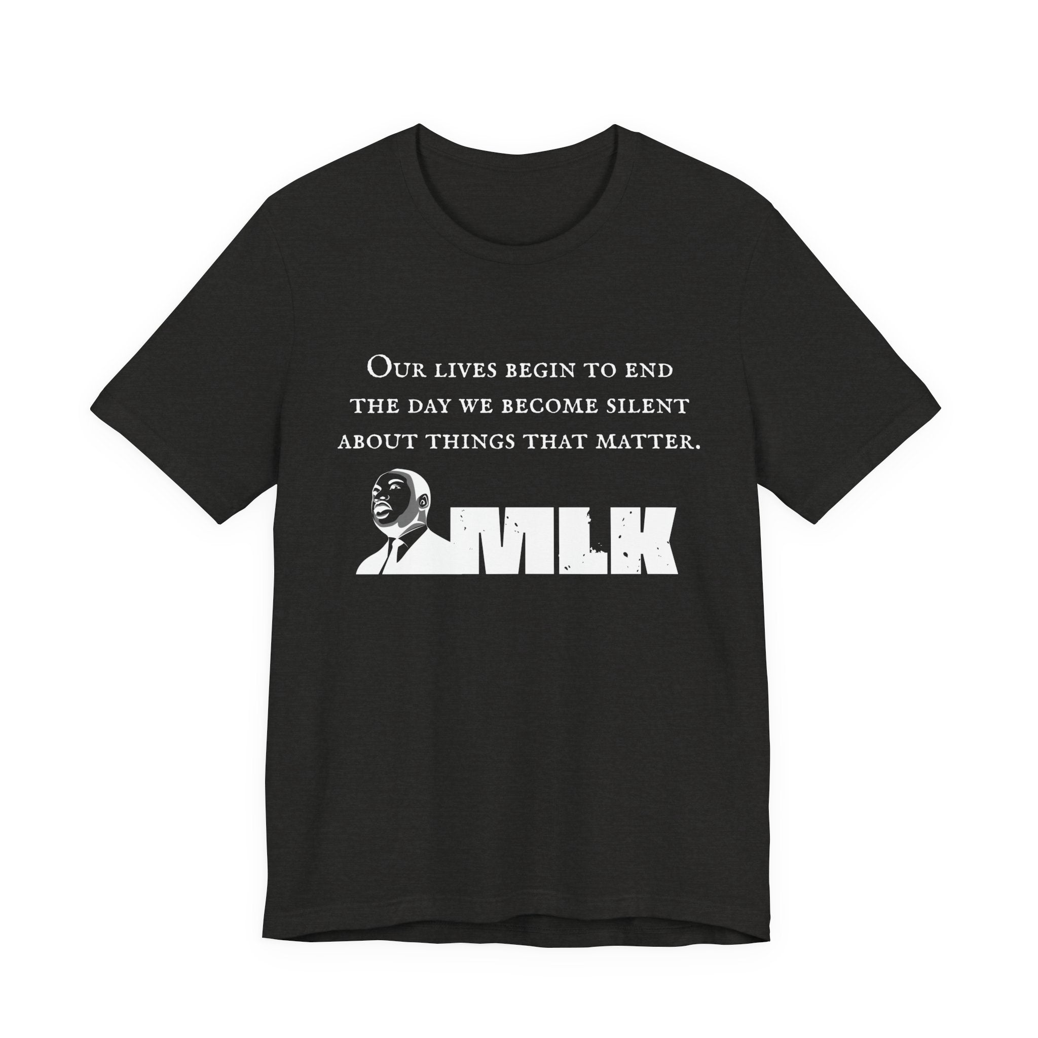 MLK Quote Bella + Canvas T‑Shirt — "Our Lives Begin to End..."